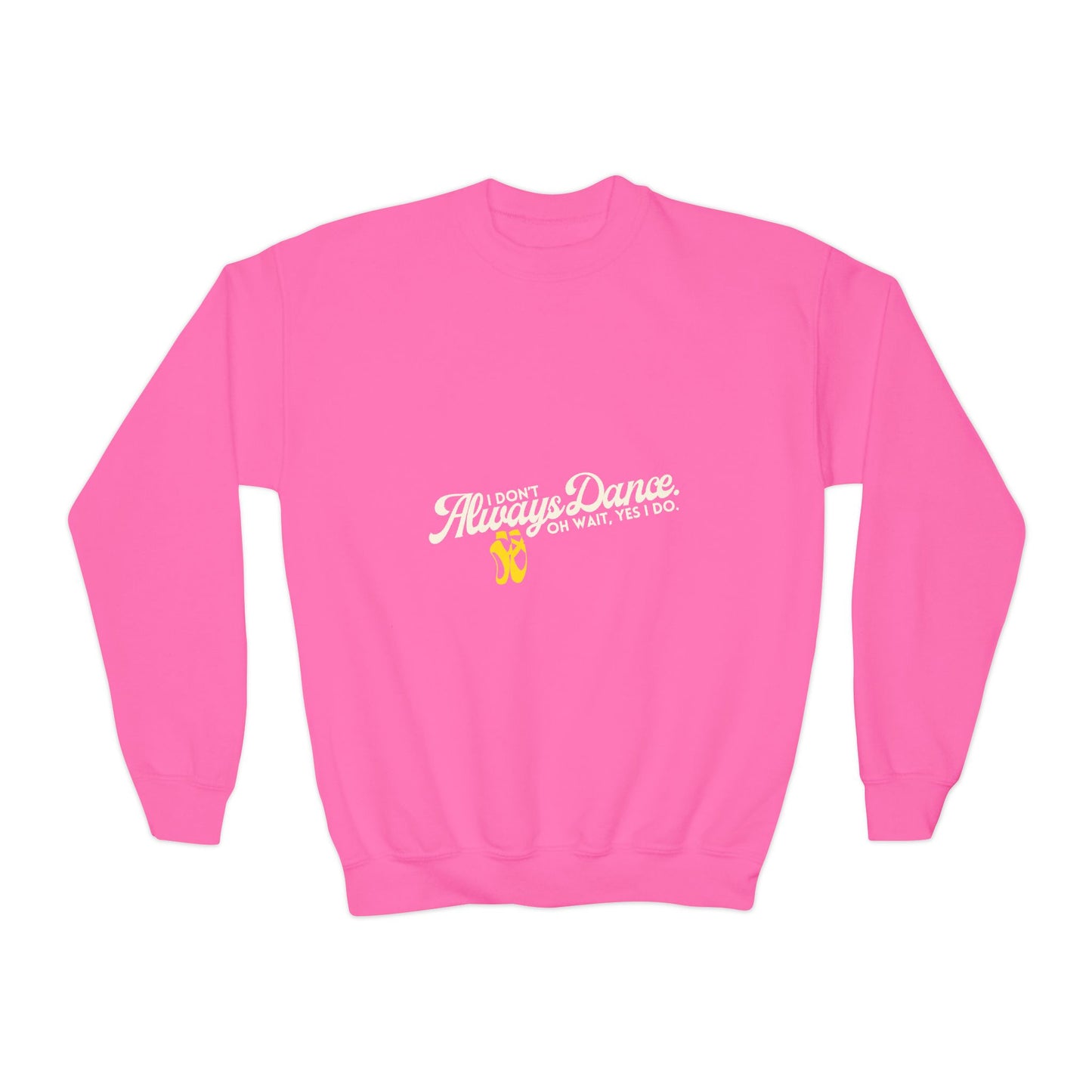 "I Don't Always Dance. Oh Wait, Yes I Do." – Bold Dance Quote Youth Crewneck Sweatshirt | Funny Kids Dancer Pullover