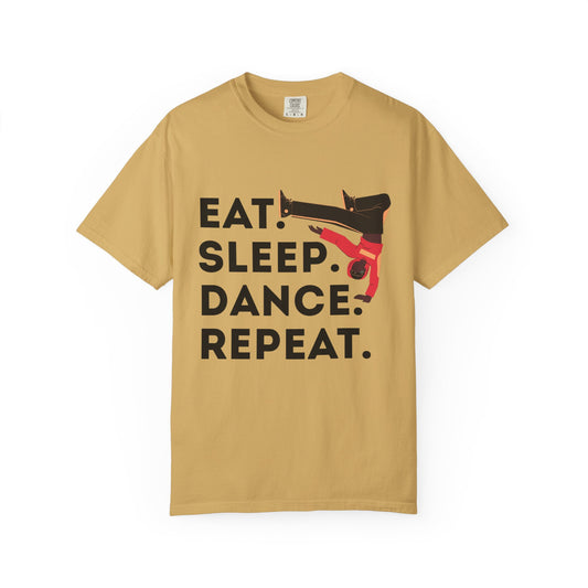 "Eat Sleep Dance Repeat" Unisex Garment-Dyed T-Shirt – Bold B-Boy Graphic Tee – Dance Lifestyle Shirt for Performers & Enthusiasts