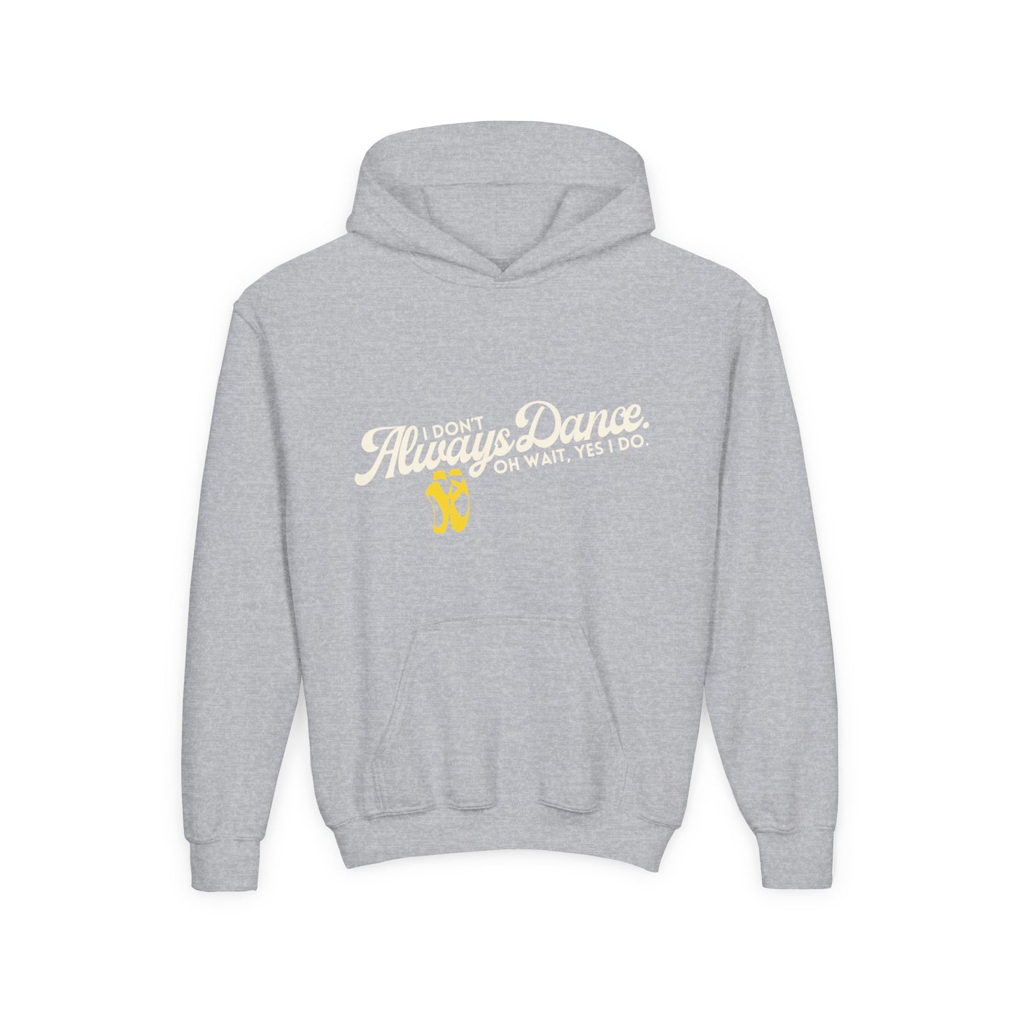 "I Don’t Always Dance. Oh Wait, Yes I Do" Youth Hooded Sweatshirt – Bold Text-Based Dance Graphic Hoodie for Kids and Teens
