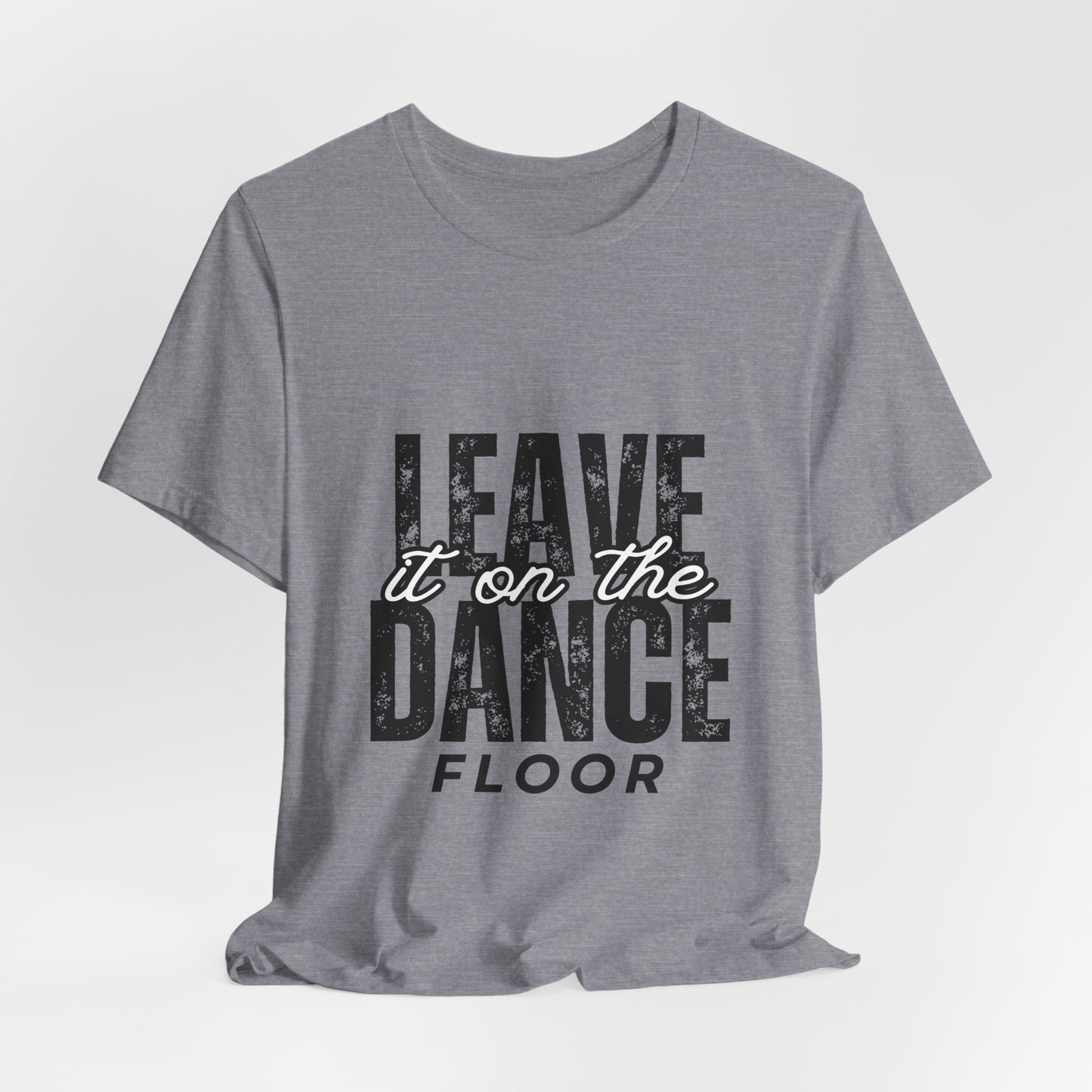 "Leave It On the Dance Floor" Unisex Jersey Short Sleeve Tee – Streetwear-Inspired Dance Graphic T-Shirt for Dancers