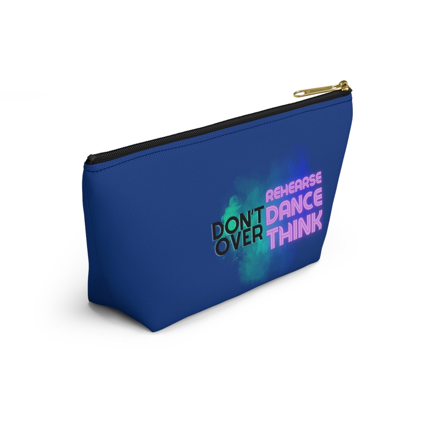 "Don’t Over Rehearse Dance Think" Makeup Bag – Bold Text-Based Dance Graphic – Motivational Dance-Themed Zipper Pouch for Cosmetics, Accessories & Studio Essentials