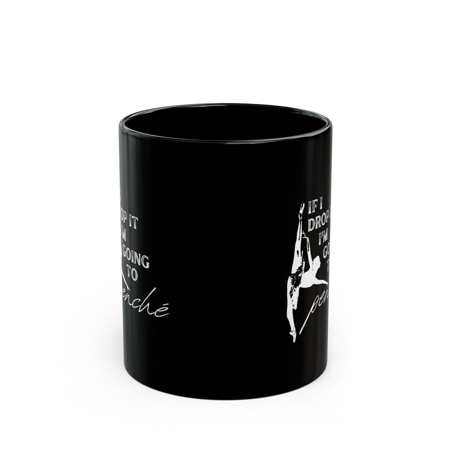"If I Drop It, I’m Going to Penché" Accent Coffee Mug – Funny Dance-Themed Mug with Dancer Graphic for Dancers, Teachers, and Ballet Lovers
