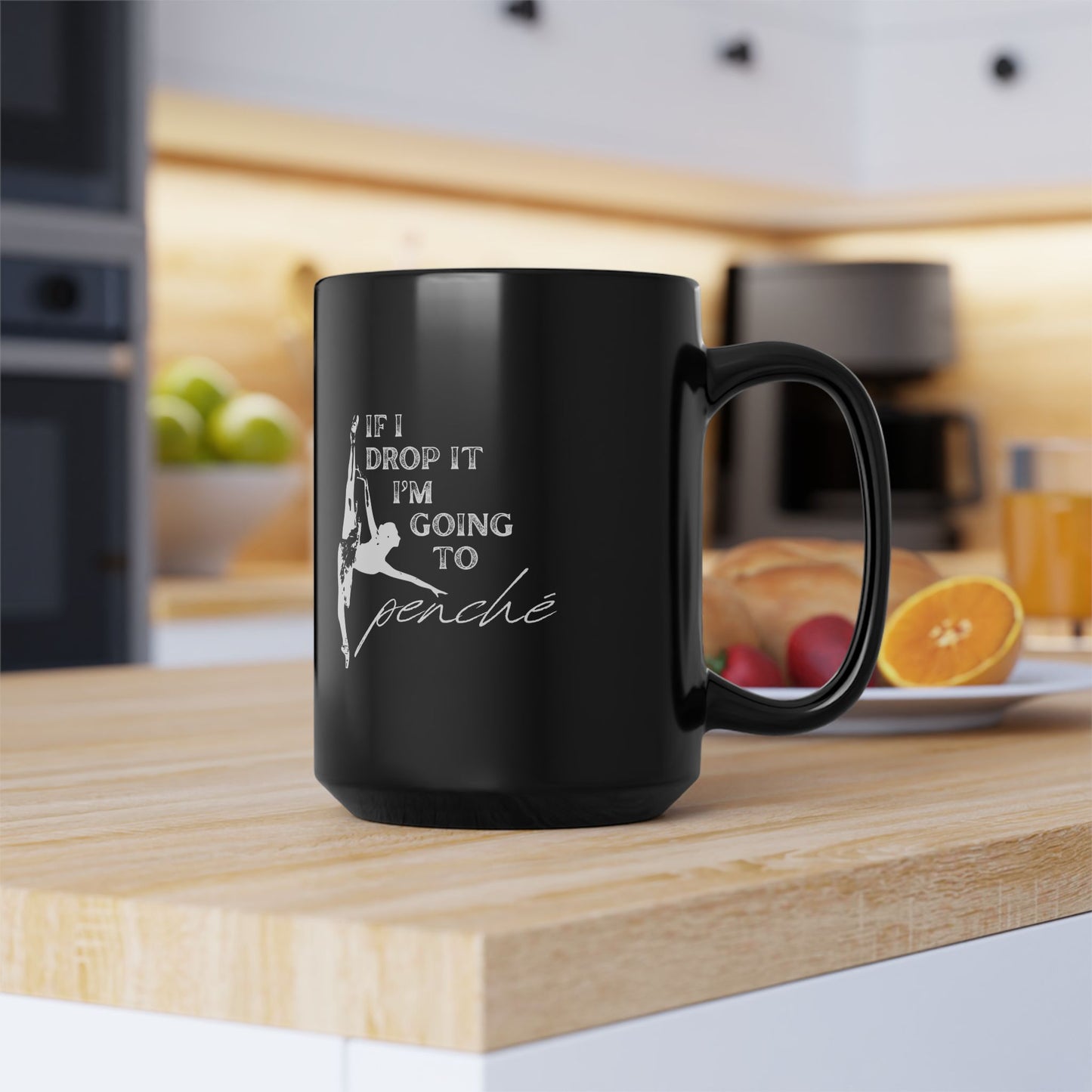 "If I Drop It, I’m Going to Penché" Accent Coffee Mug – Funny Dance-Themed Mug with Dancer Graphic for Dancers, Teachers, and Ballet Lovers