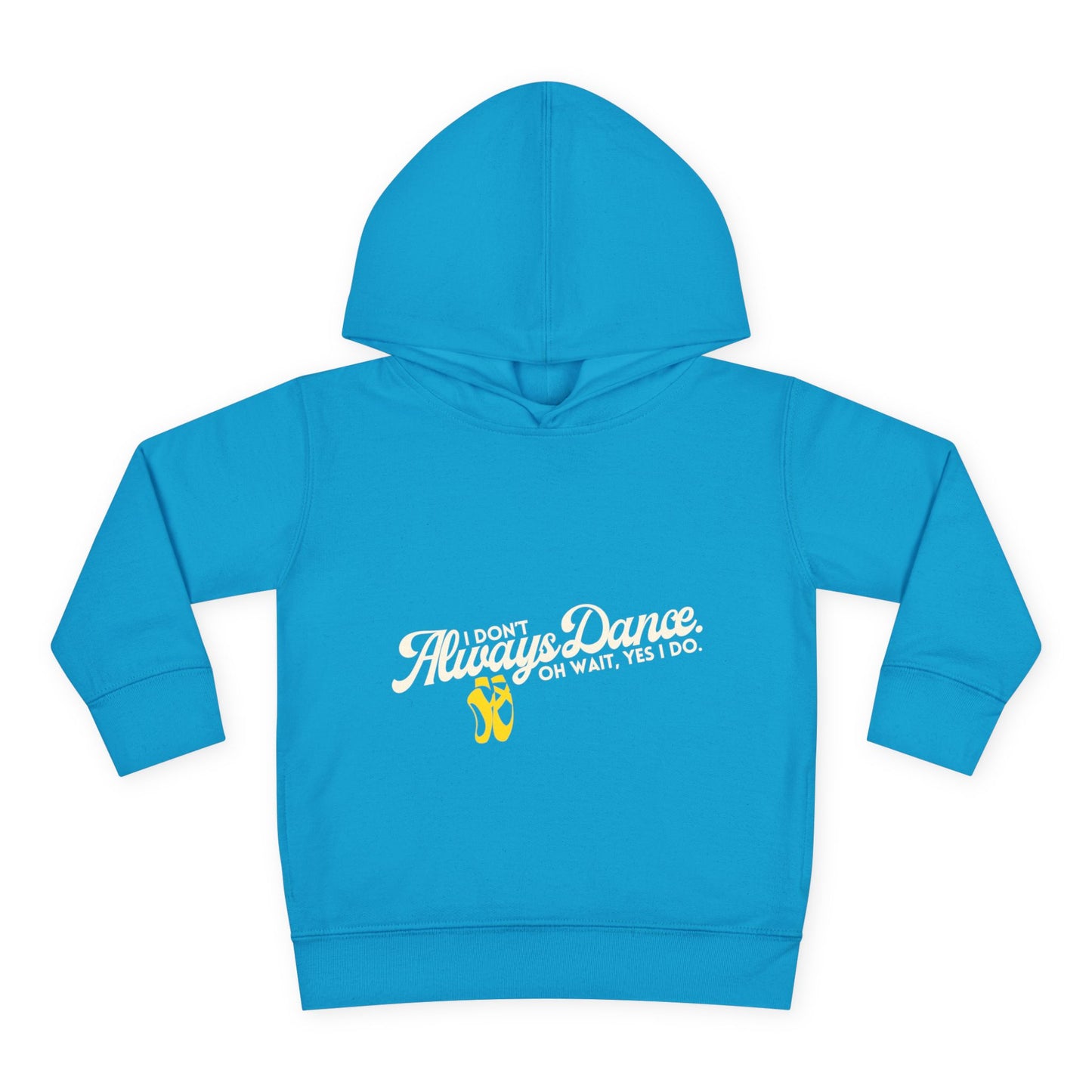 "I Don't Always Dance, Oh Wait, Yes I Do" Toddler Fleece Dance Hoodie – Bold Text Graphic Pullover for Kids