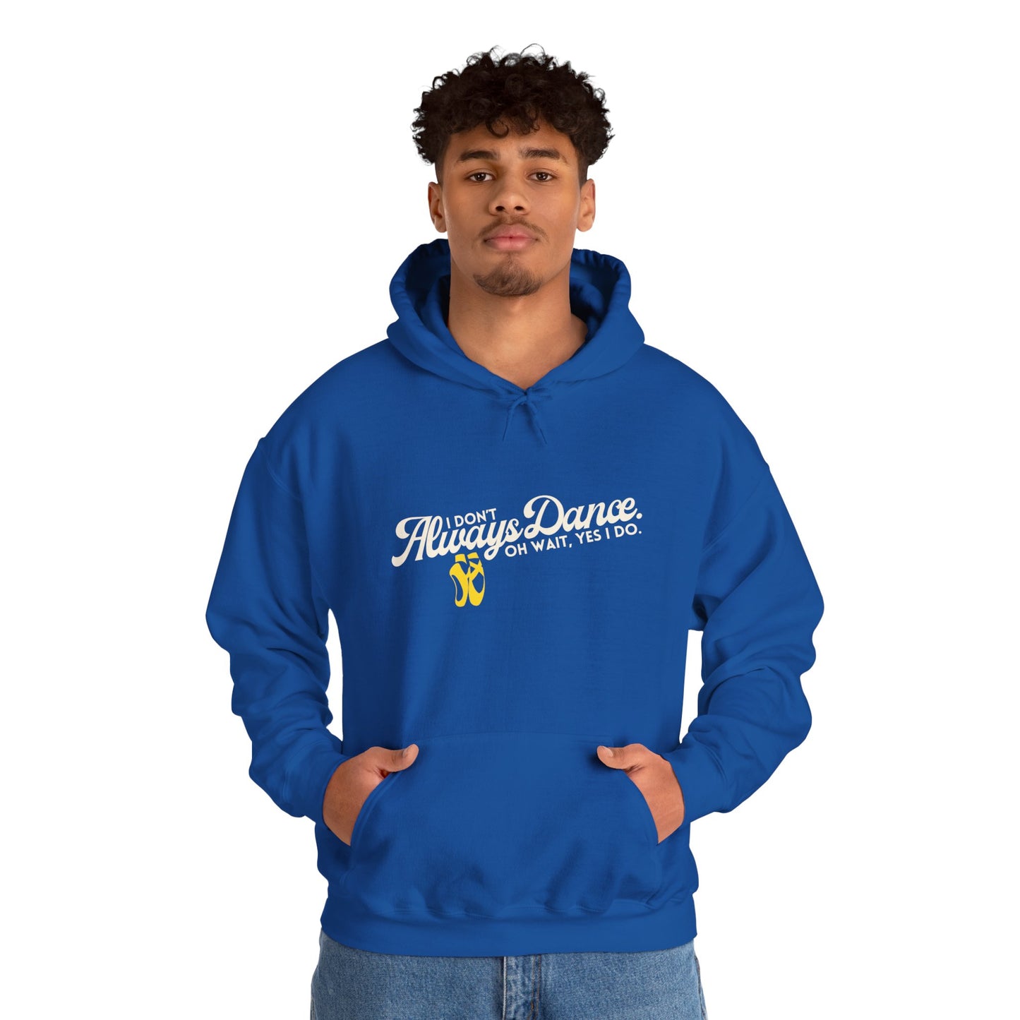 "I Don’t Always Dance... Oh Wait, Yes I Do" Funny Dance Quote Unisex Hooded Sweatshirt – Bold Text Graphic Dance Hoodie for Dancers & Performers