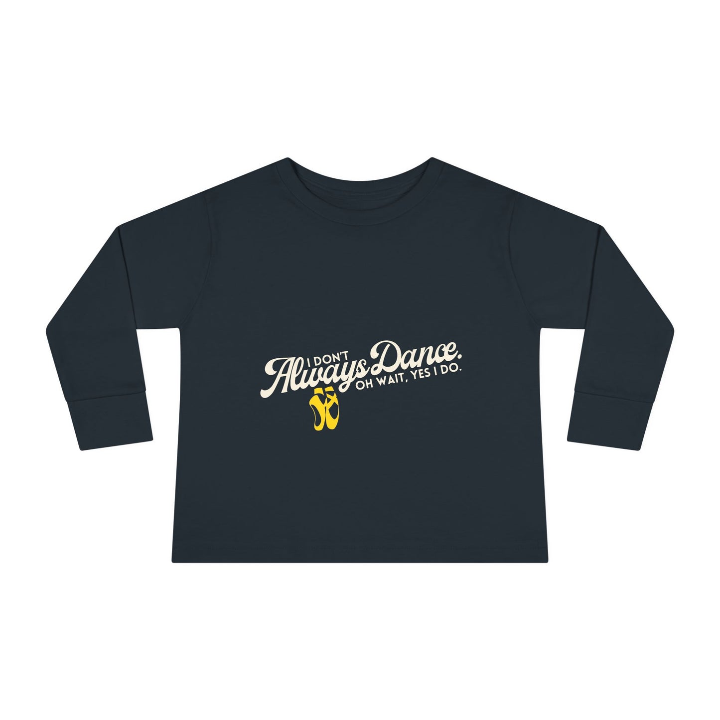 "I Don’t Always Dance… Oh Wait, Yes I Do" Toddler Dance T-Shirt – Funny Bold Text Long Sleeve Tee for Kids