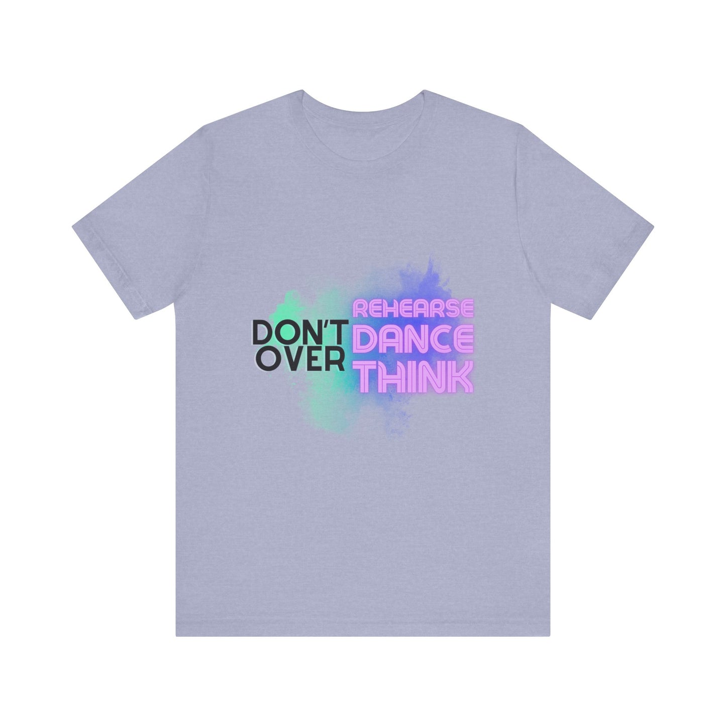 "Don't Over Rehearse Dance Think" T-Shirt β Retro 80s-Inspired Dance Quote Unisex Garment-Dyed Tee πΆπ