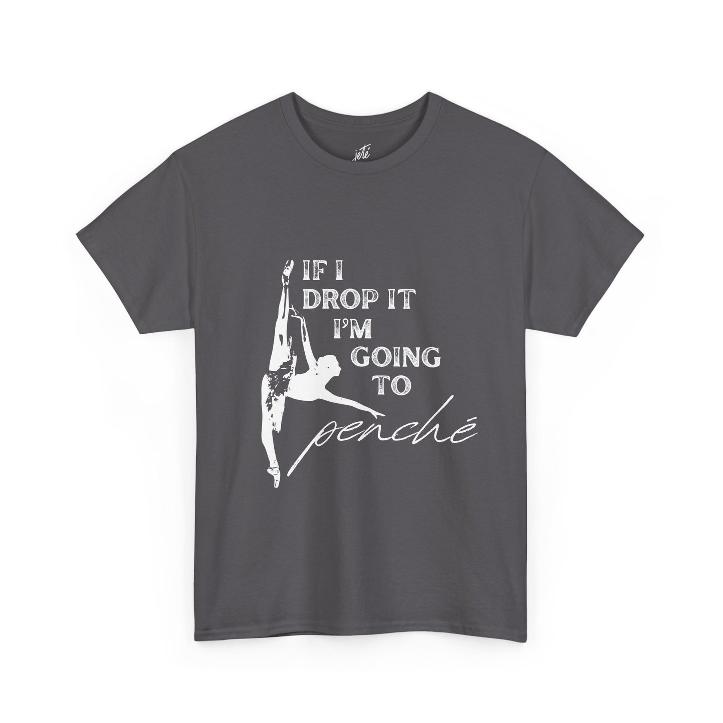 “If I Drop It, I’m Going to Penché” Funny Dance T-Shirt – Unisex Heavy Cotton Tee with Dancer Graphic and Optional Back Personalization (Name or Studio)