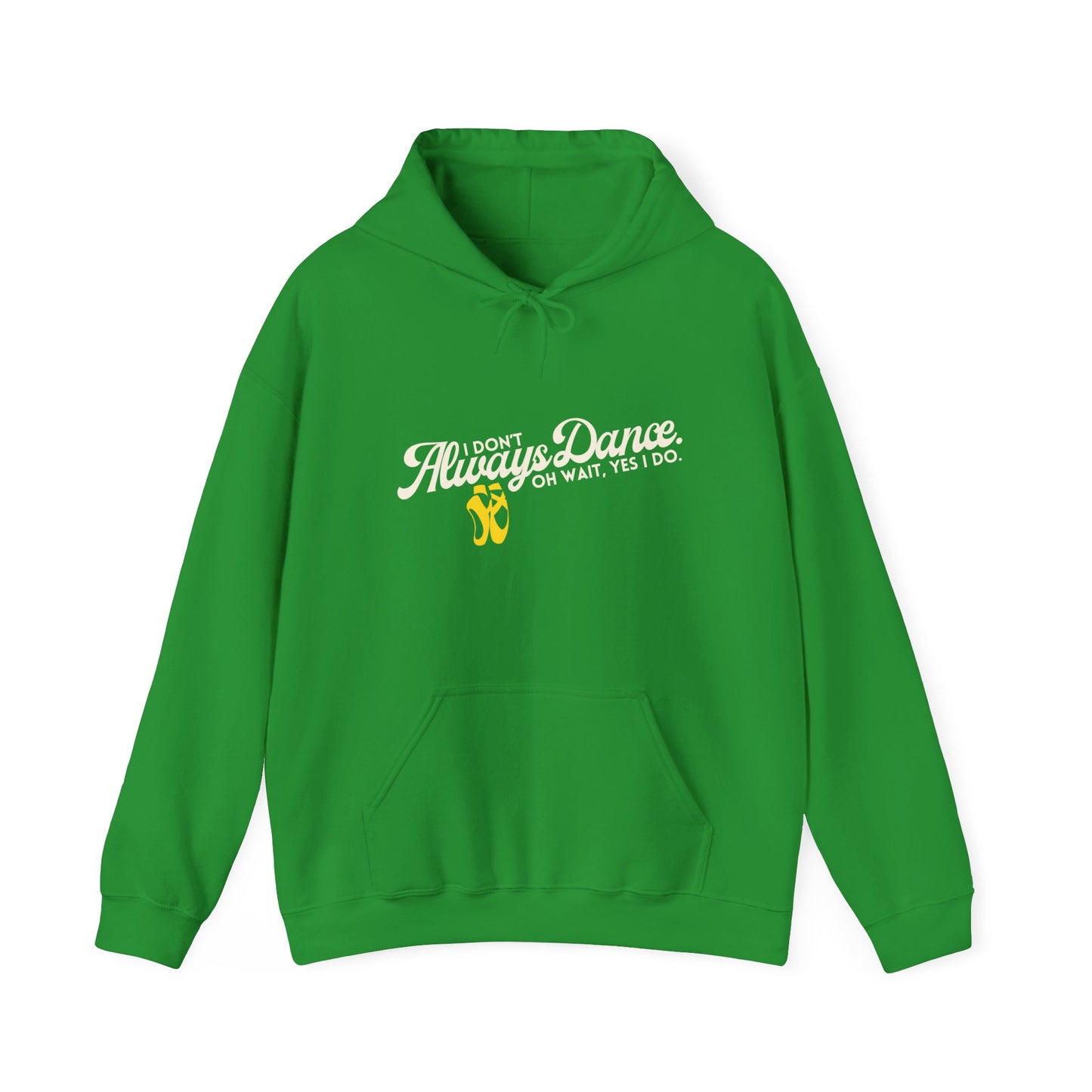 "I Don’t Always Dance... Oh Wait, Yes I Do" Funny Dance Quote Unisex Hooded Sweatshirt – Bold Text Graphic Dance Hoodie for Dancers & Performers