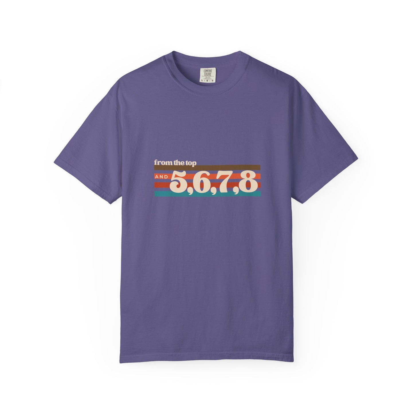 "From the Top and 5, 6, 7, 8" Unisex Garment-Dyed T-Shirt – Retro Dance Cue Graphic Tee – Choreography-Inspired Shirt for Dancers & Performers