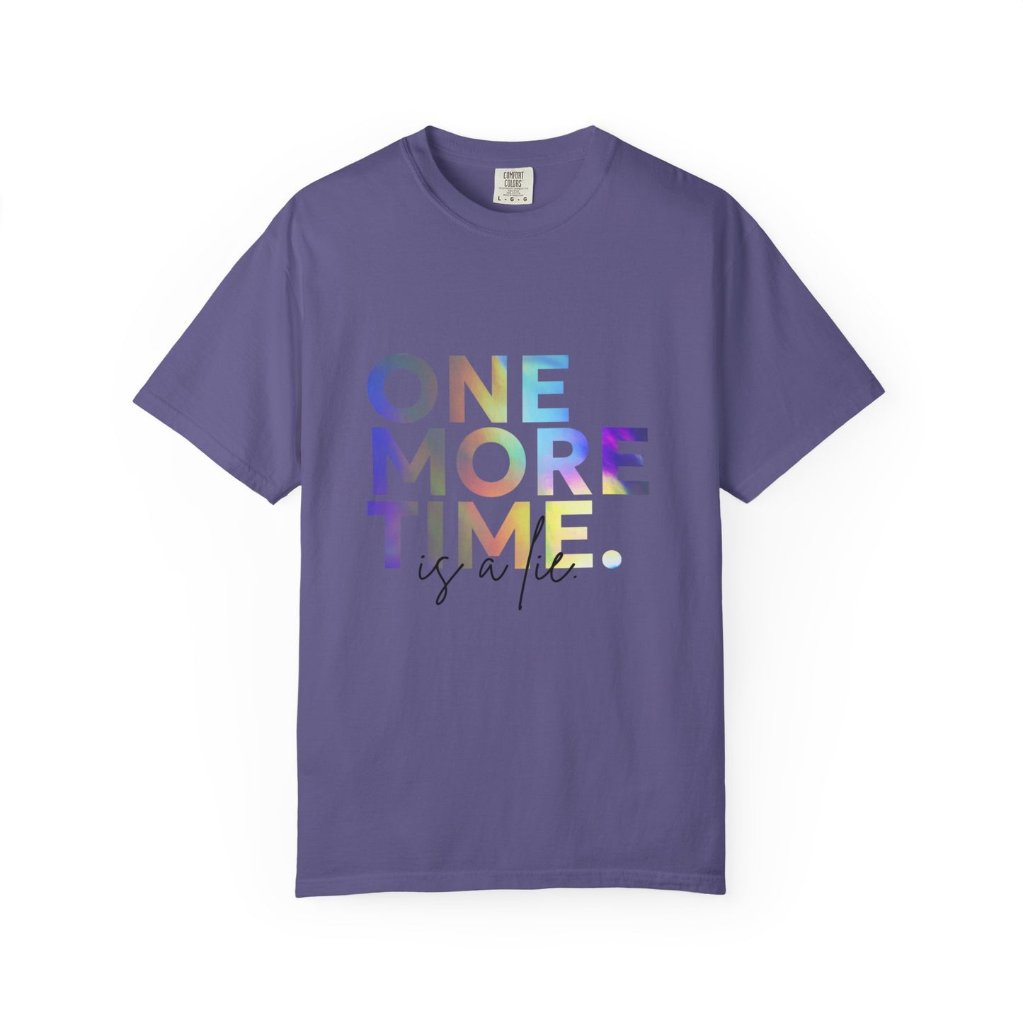 "One More Time is a Lie" Unisex Garment-Dyed T-Shirt – Funny Dance Quote Tee – Text-Based Graphic Shirt for Dancers