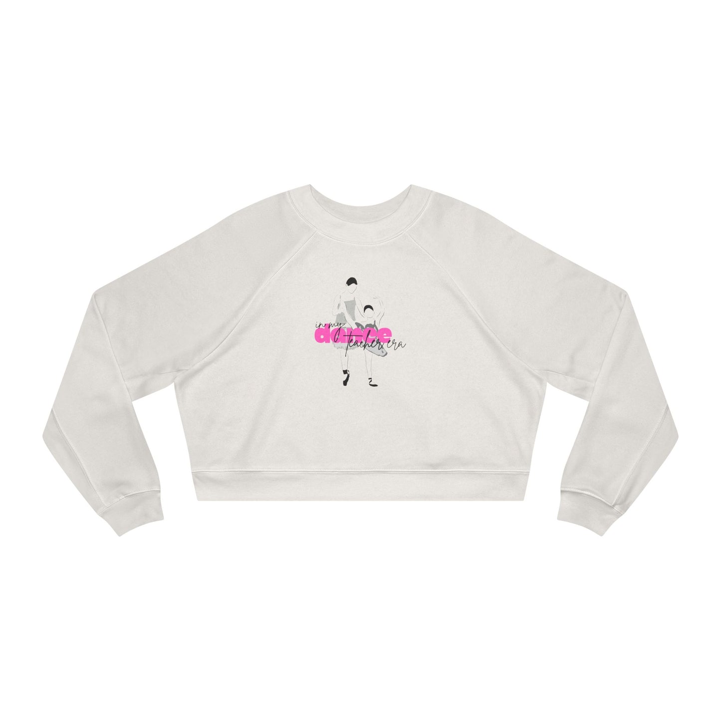 “In My Dance Teacher Era” Ballet Teacher & Student Graphic | Streetwear-Inspired Ballet Dance Sweatshirt for Teachers & Dancers - Women’s Cropped Sweatshirt