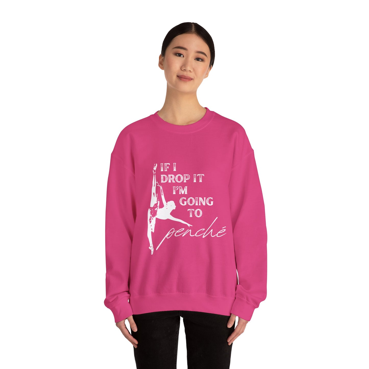 “If I Drop It, I’m Going to Penché” Dance Sweatshirt – Funny Ballet-Inspired Unisex Heavy Blend Crewneck with Optional Name or Studio Personalization