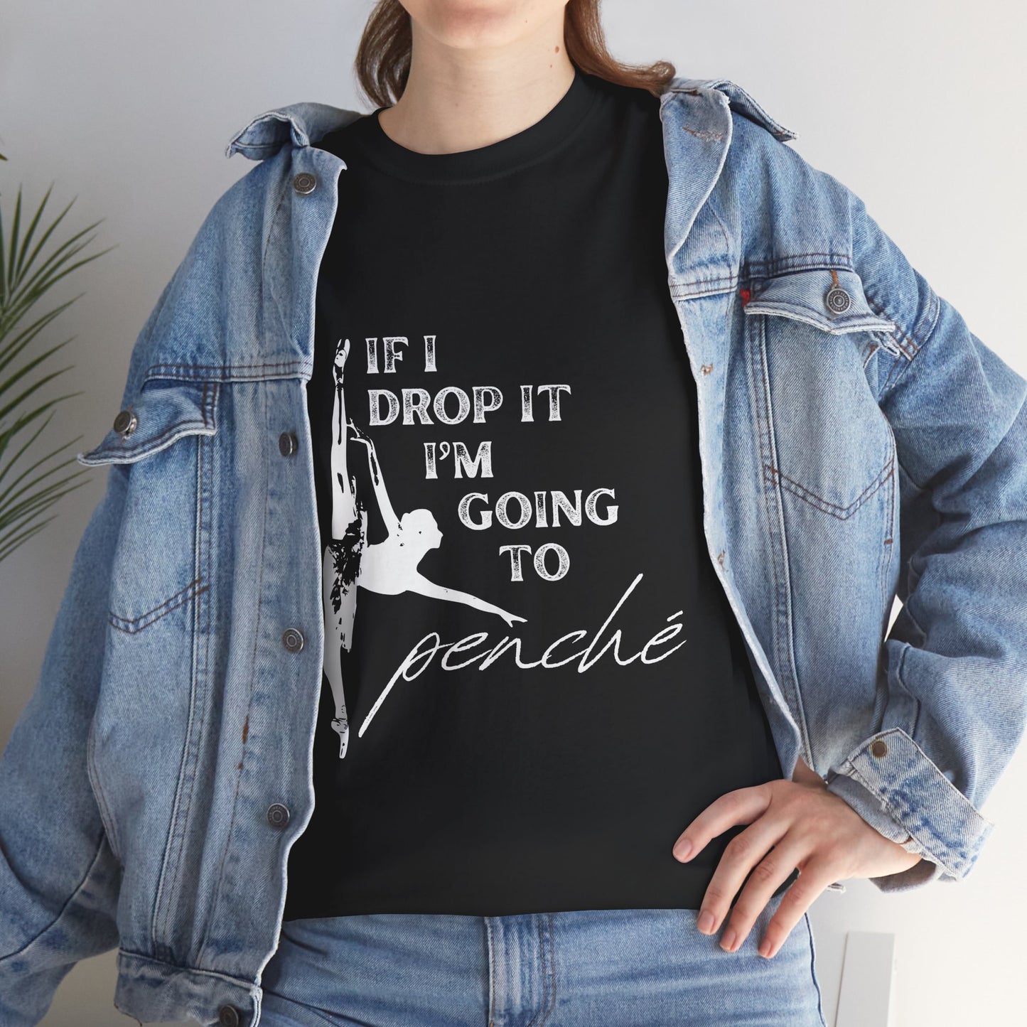 “If I Drop It, I’m Going to Penché” Funny Dance T-Shirt – Unisex Heavy Cotton Tee with Dancer Graphic and Optional Back Personalization (Name or Studio)