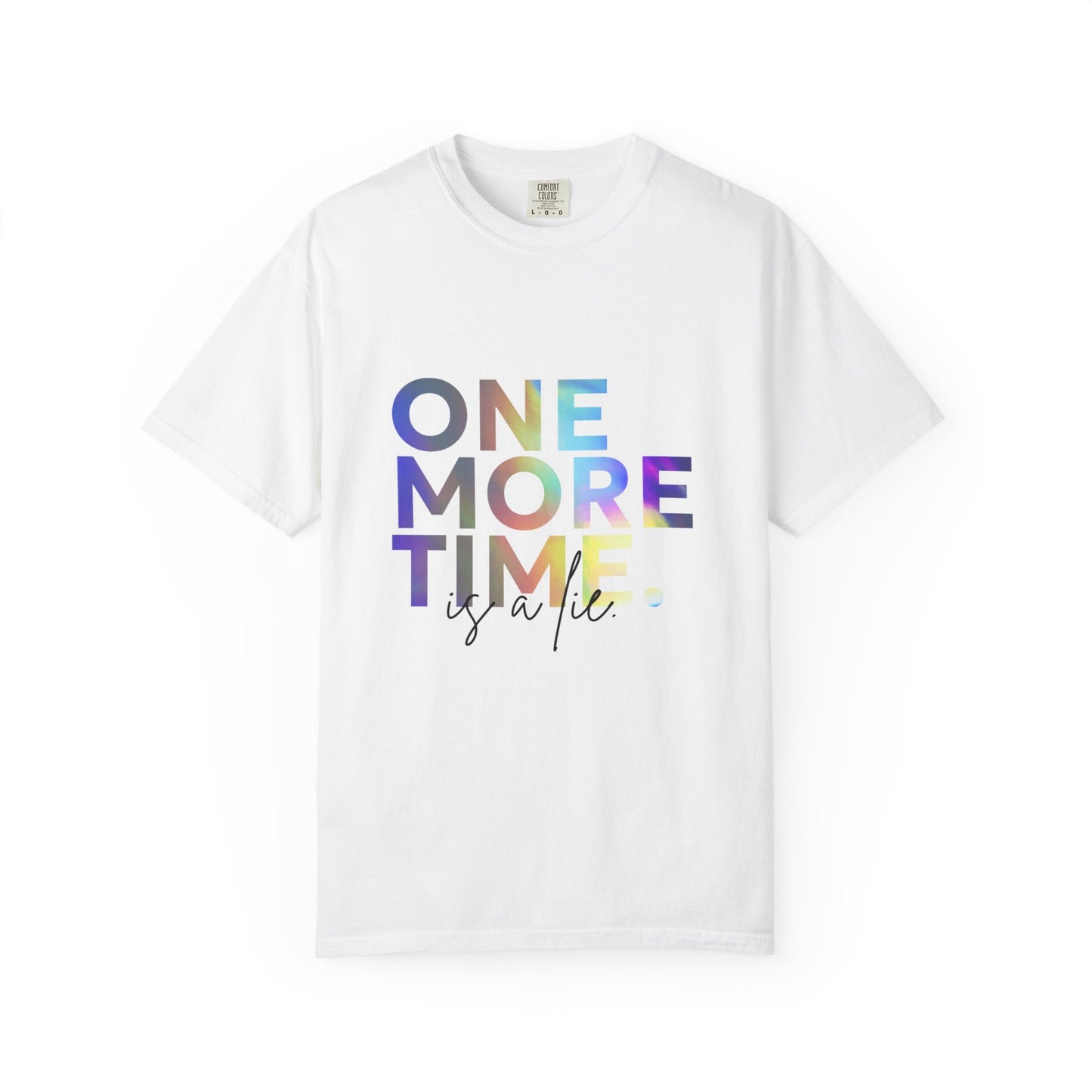 "One More Time is a Lie" Unisex Garment-Dyed T-Shirt – Funny Dance Quote Tee – Text-Based Graphic Shirt for Dancers