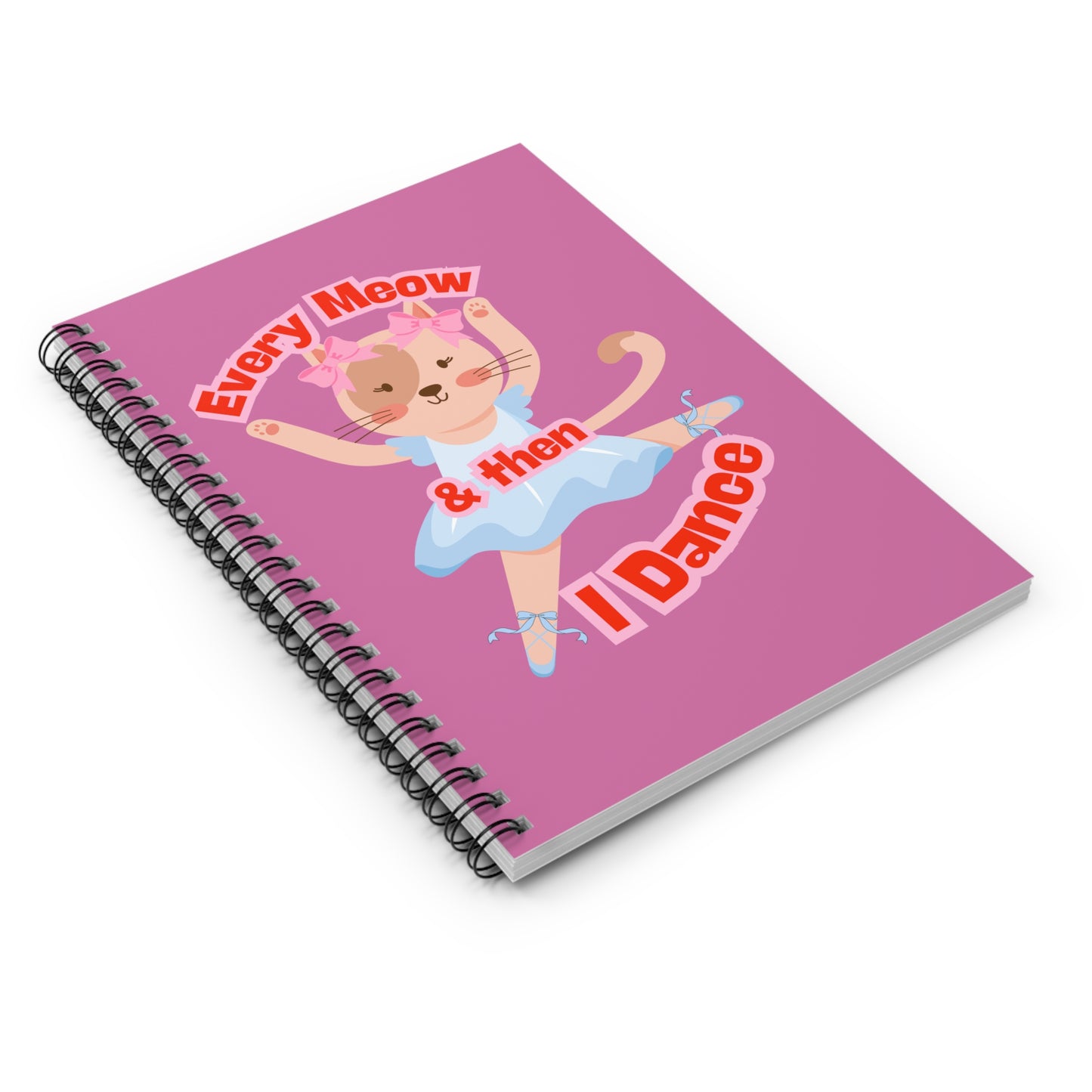 “Every Meow & Then I Dance” Adorable Dancing Cat Graphic | Cute Cat Dance Journal for Ballet Lovers, Students & Writers - Spiral Notebook