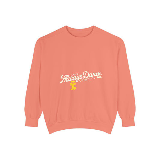 "I Don’t Always Dance. Oh Wait, Yes I Do." Unisex Lightweight Crewneck Sweatshirt – Colorful Text Graphic Pullover for Dancers & Dance Lovers