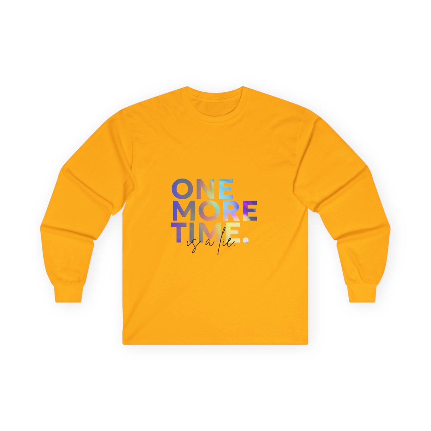 "One More Time is a Lie" Unisex Long Sleeve Tee – Colorful Text Dance Shirt for Dancers, Instructors & Rehearsal Life