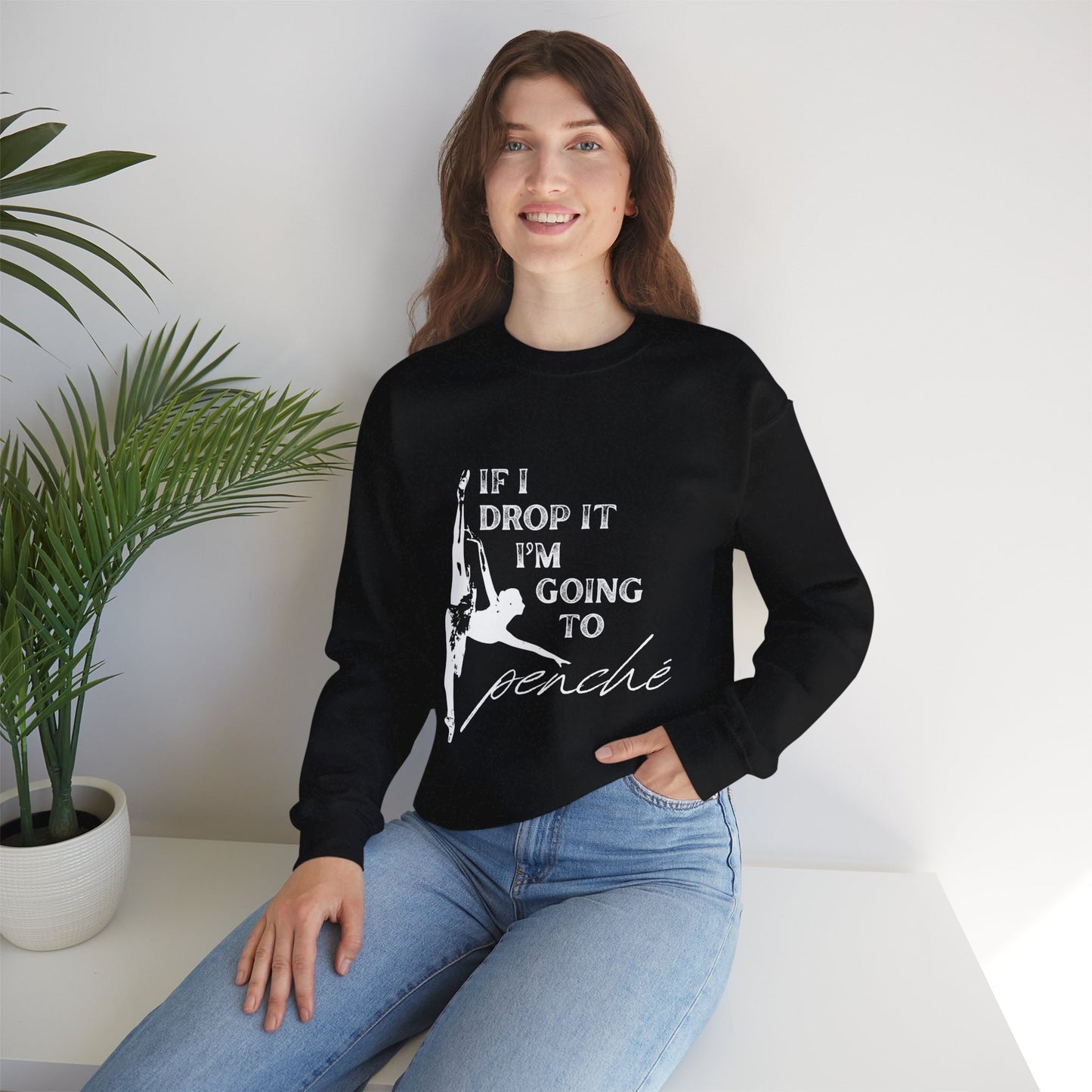 “If I Drop It, I’m Going to Penché” Dance Sweatshirt – Funny Ballet-Inspired Unisex Heavy Blend Crewneck with Optional Name or Studio Personalization