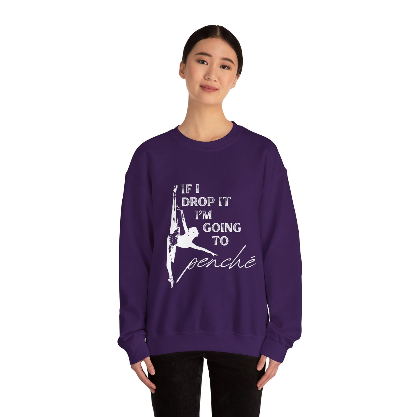 “If I Drop It, I’m Going to Penché” Dance Sweatshirt – Funny Ballet-Inspired Unisex Heavy Blend Crewneck with Optional Name or Studio Personalization