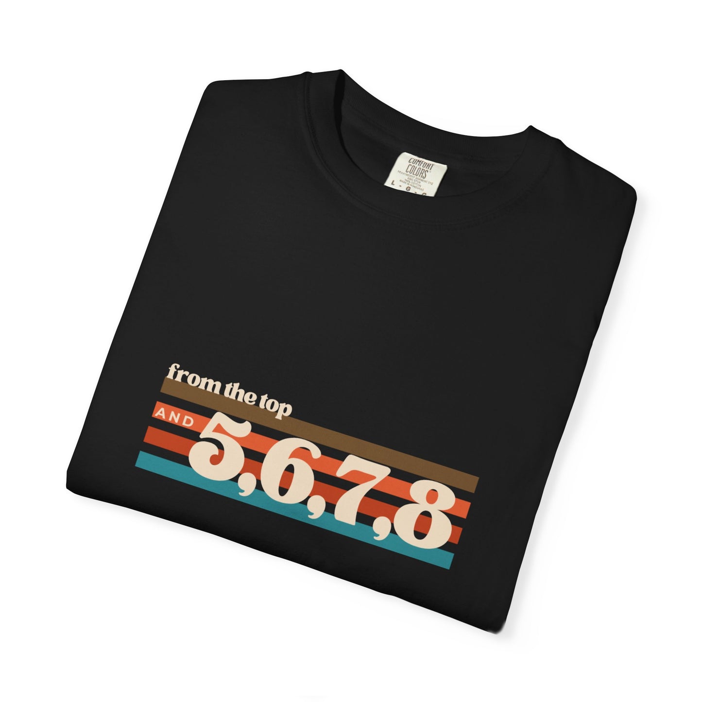"From the Top and 5, 6, 7, 8" Unisex Garment-Dyed T-Shirt – Retro Dance Cue Graphic Tee – Choreography-Inspired Shirt for Dancers & Performers
