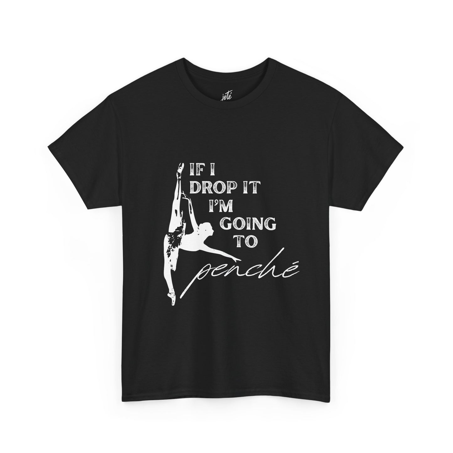“If I Drop It, I’m Going to Penché” Funny Dance T-Shirt – Unisex Heavy Cotton Tee with Dancer Graphic and Optional Back Personalization (Name or Studio)