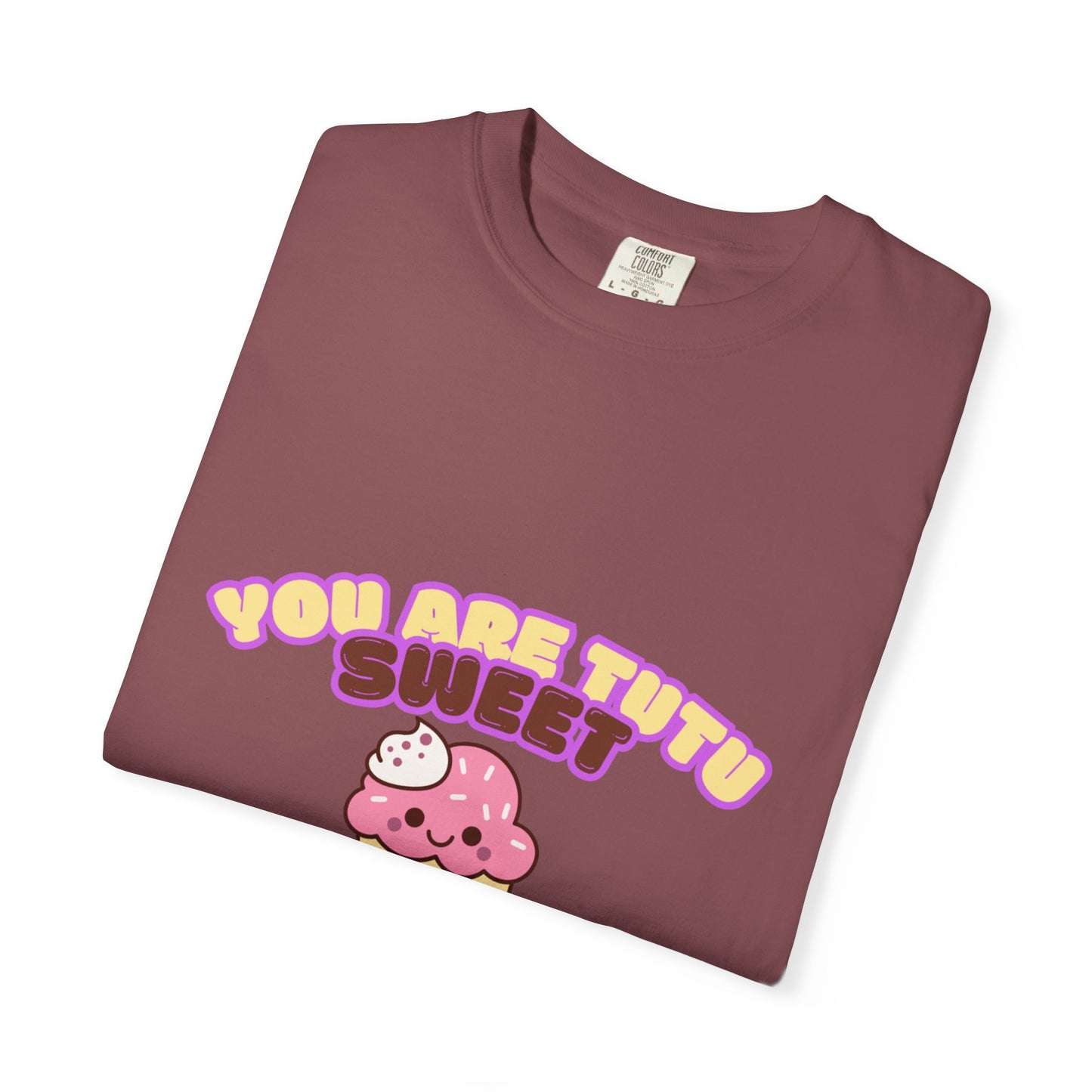 “You Are Tutu Sweet” T-Shirt – Kawaii Cupcake Dance Pun Unisex Garment-Dyed Tee 🧁💖