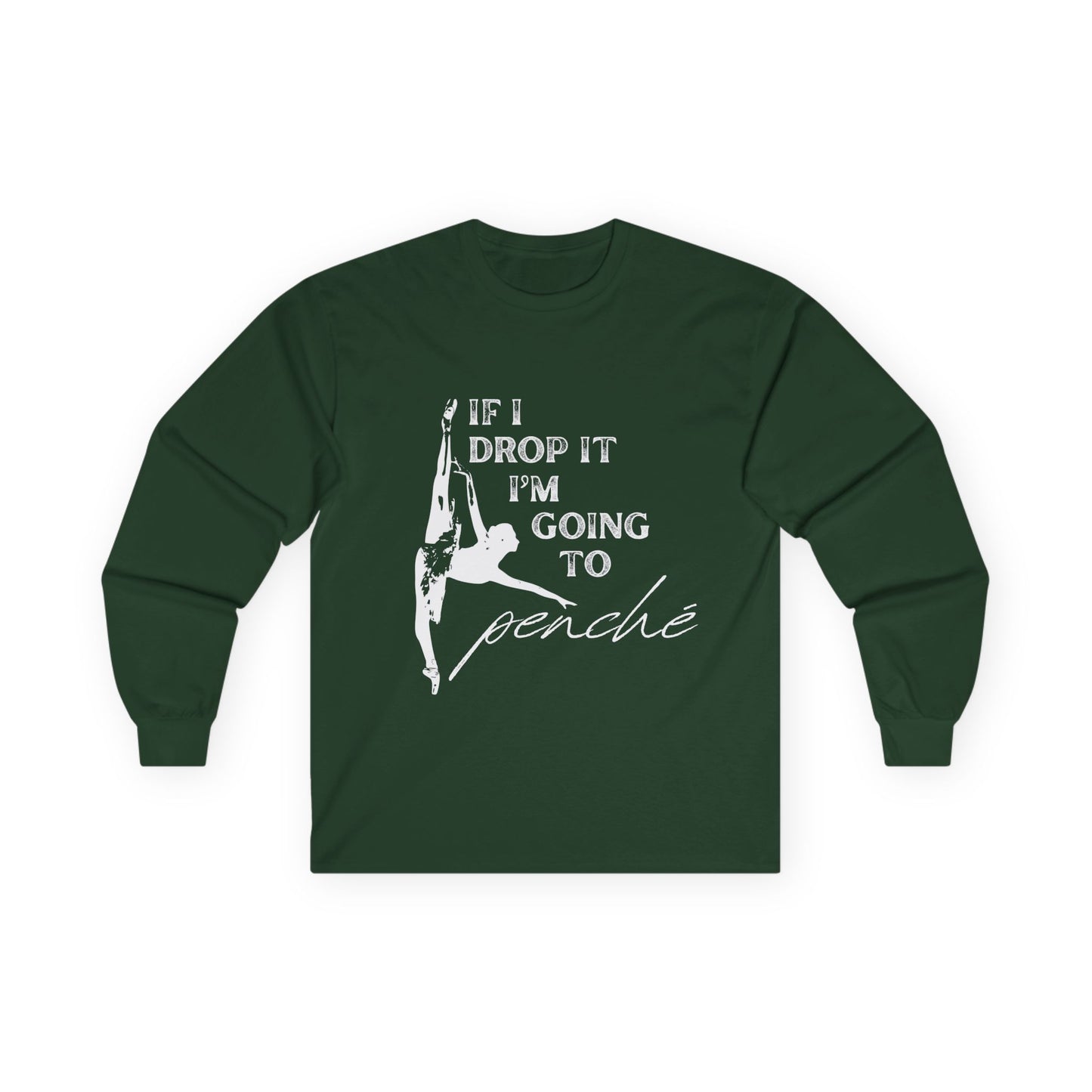 “If I Drop It, I’m Going to Penché” Unisex Long Sleeve Tee – Funny Ballet Dance Shirt Featuring Dancer in Penché + Optional Name or Studio Personalization
