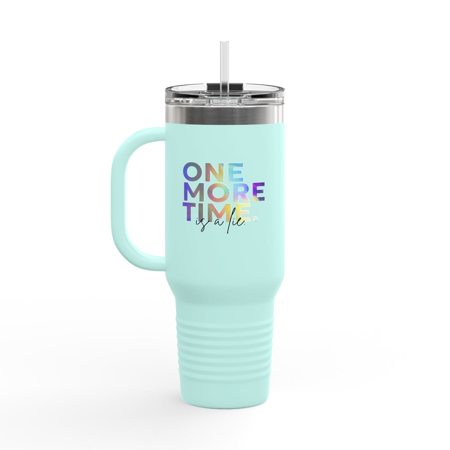 "One More Time is a Lie" 40oz Insulated Travel Mug – Funny Dance Quote Stainless Steel Tumbler with Text Graphic – Durable, Leak-Proof Coffee Mug for Dancers & On-the-Go Lifestyles