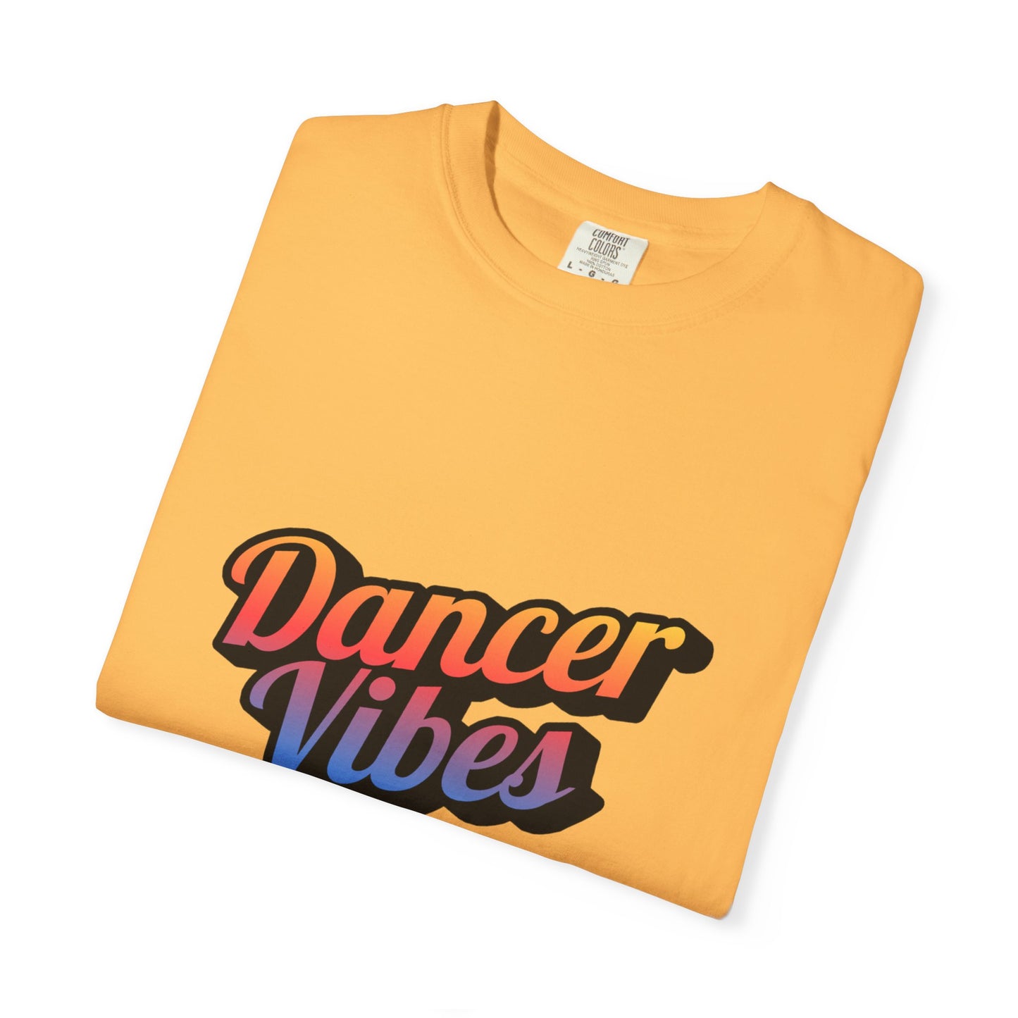 "Dancer Vibes" Unisex Garment-Dyed T-Shirt – Colorful Text-Based Graphic Tee – Trendy Dance Shirt for Performers & Creatives