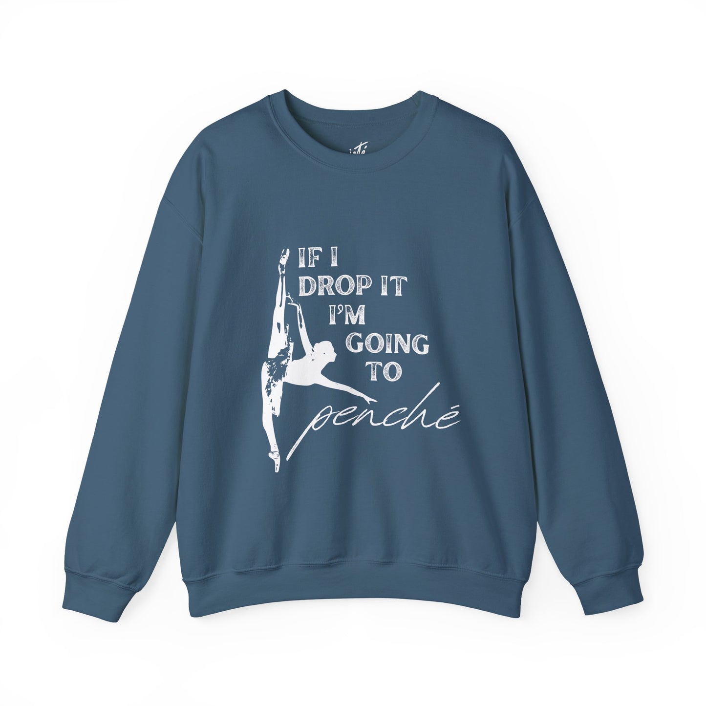 “If I Drop It, I’m Going to Penché” Dance Sweatshirt – Funny Ballet-Inspired Unisex Heavy Blend Crewneck with Optional Name or Studio Personalization