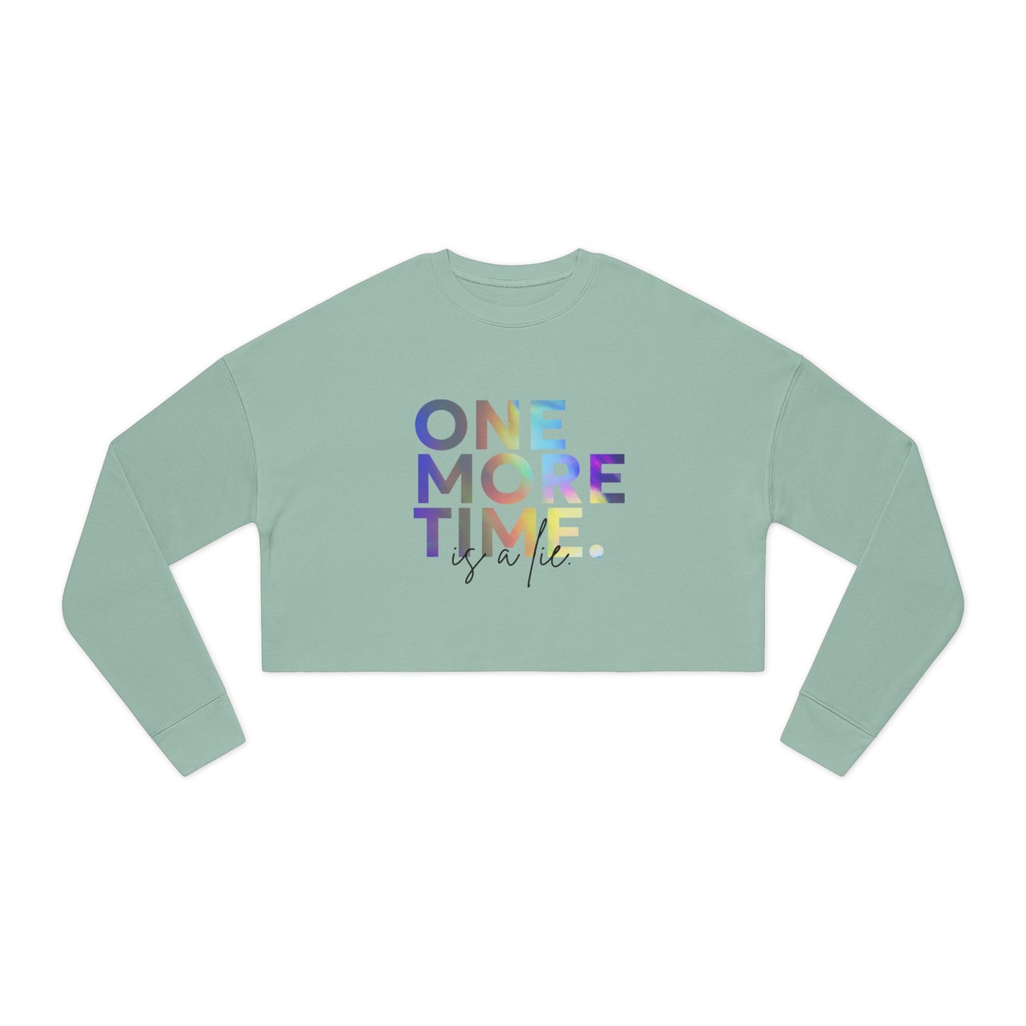 "One More Time is a Lie" Women’s Cropped Dance Sweatshirt – Colorful Text Graphic | Funny Rehearsal Quote Apparel for Dancers & Performers