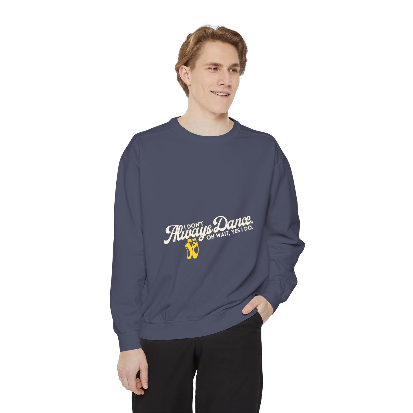 "I Don’t Always Dance. Oh Wait, Yes I Do." Unisex Lightweight Crewneck Sweatshirt – Colorful Text Graphic Pullover for Dancers & Dance Lovers