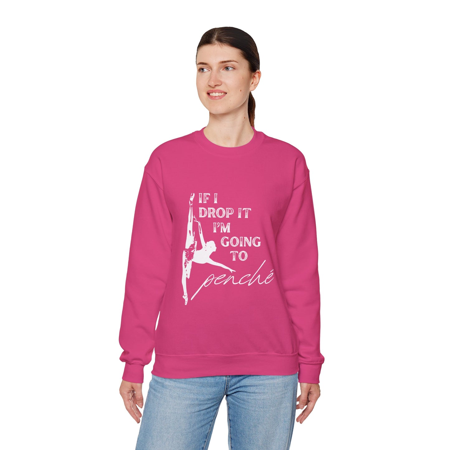 “If I Drop It, I’m Going to Penché” Dance Sweatshirt – Funny Ballet-Inspired Unisex Heavy Blend Crewneck with Optional Name or Studio Personalization