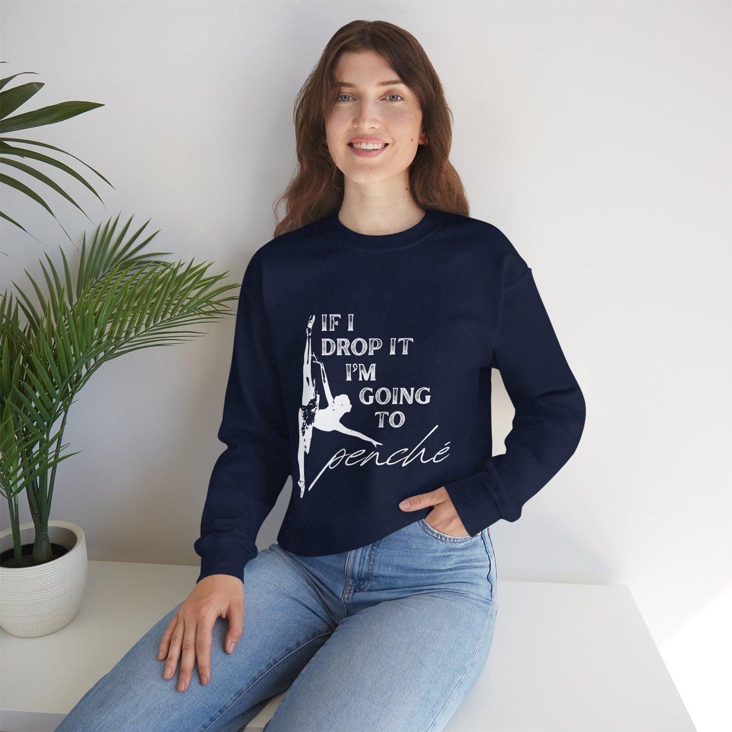 “If I Drop It, I’m Going to Penché” Dance Sweatshirt – Funny Ballet-Inspired Unisex Heavy Blend Crewneck with Optional Name or Studio Personalization