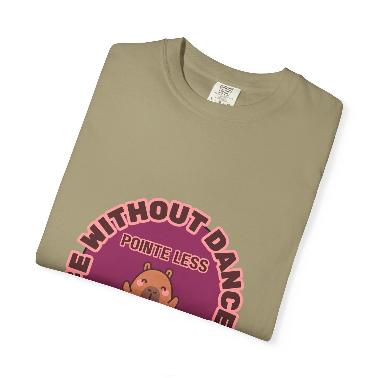 "Life Without Dance is Pointeless" Unisex Garment-Dyed T-Shirt – Cute Dancing Capybara Graphic Tee – Funny Dance Shirt for Animal Lovers & Performers