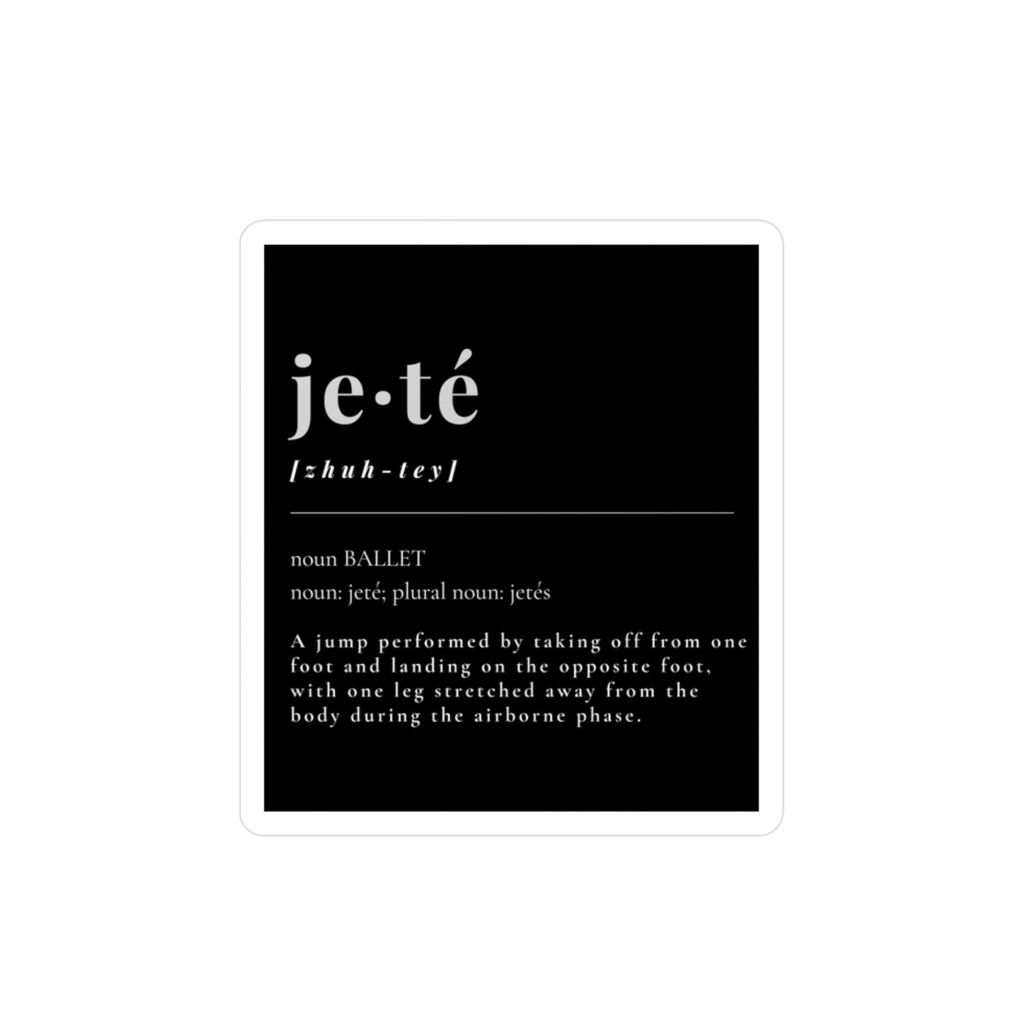“Jeté” Definition Kiss-Cut Sticker – Ballet-Themed Vinyl Sticker Featuring the Official Dance Term Definition for Dancers and Ballet Enthusiasts