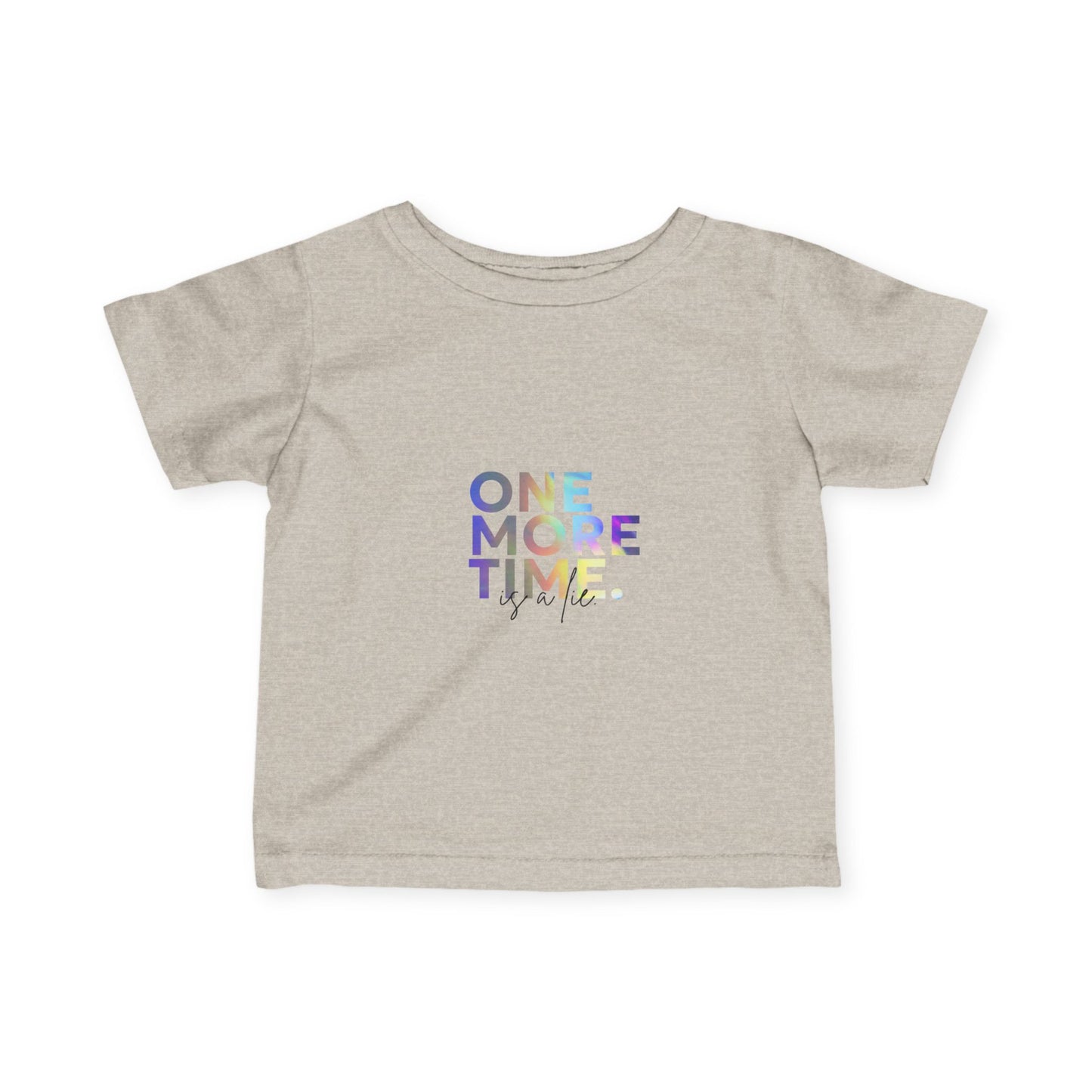 "One More Time is a Lie" Infant Fine Jersey Tee – Funny Dance-Themed Baby T-Shirt with Colorful Text Graphic for Tiny Performers