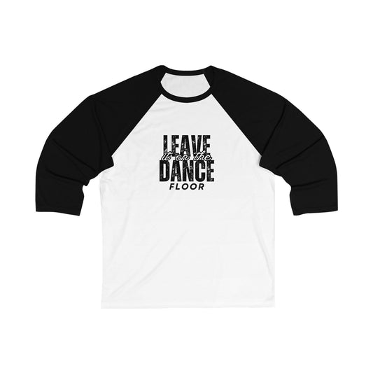 "Leave It On the Dance Floor" Streetwear Graphic – Unisex 3/4 Sleeve Dance Baseball Tee