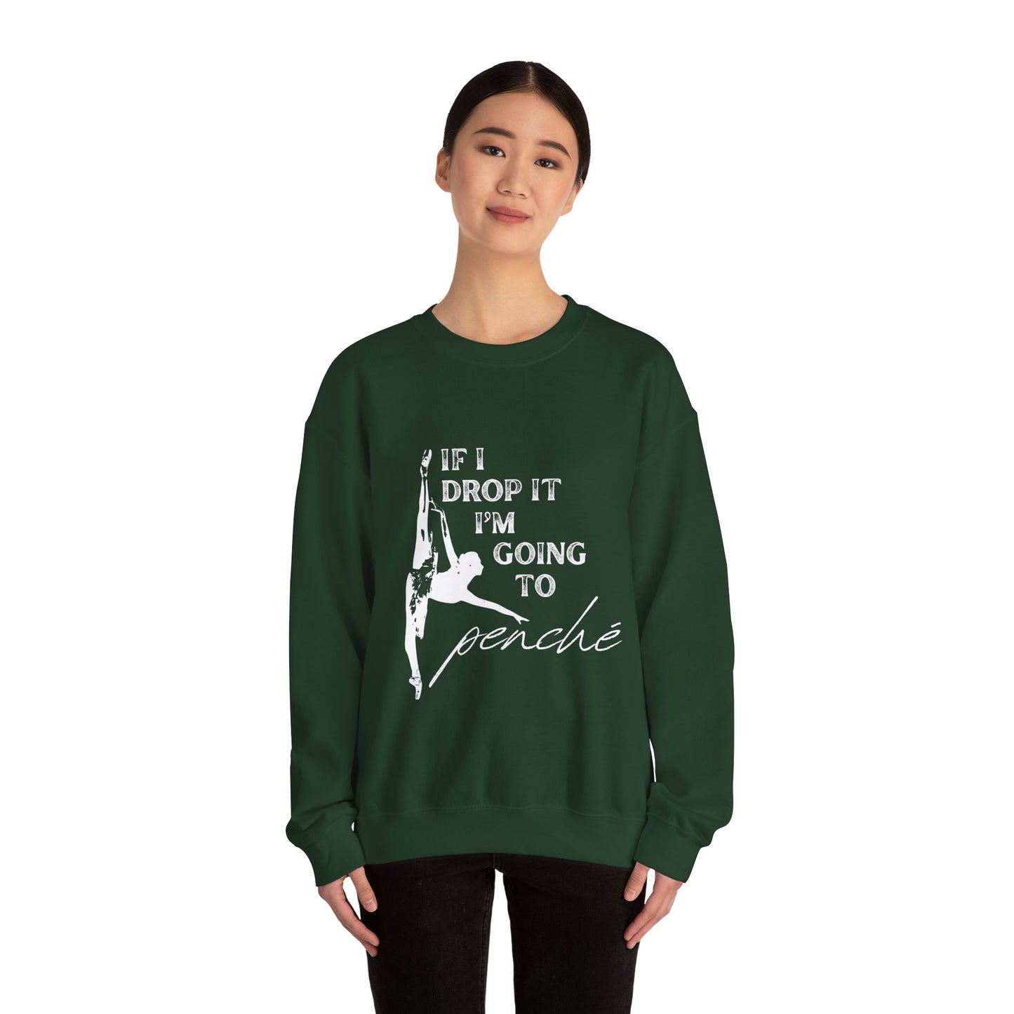 “If I Drop It, I’m Going to Penché” Dance Sweatshirt – Funny Ballet-Inspired Unisex Heavy Blend Crewneck with Optional Name or Studio Personalization