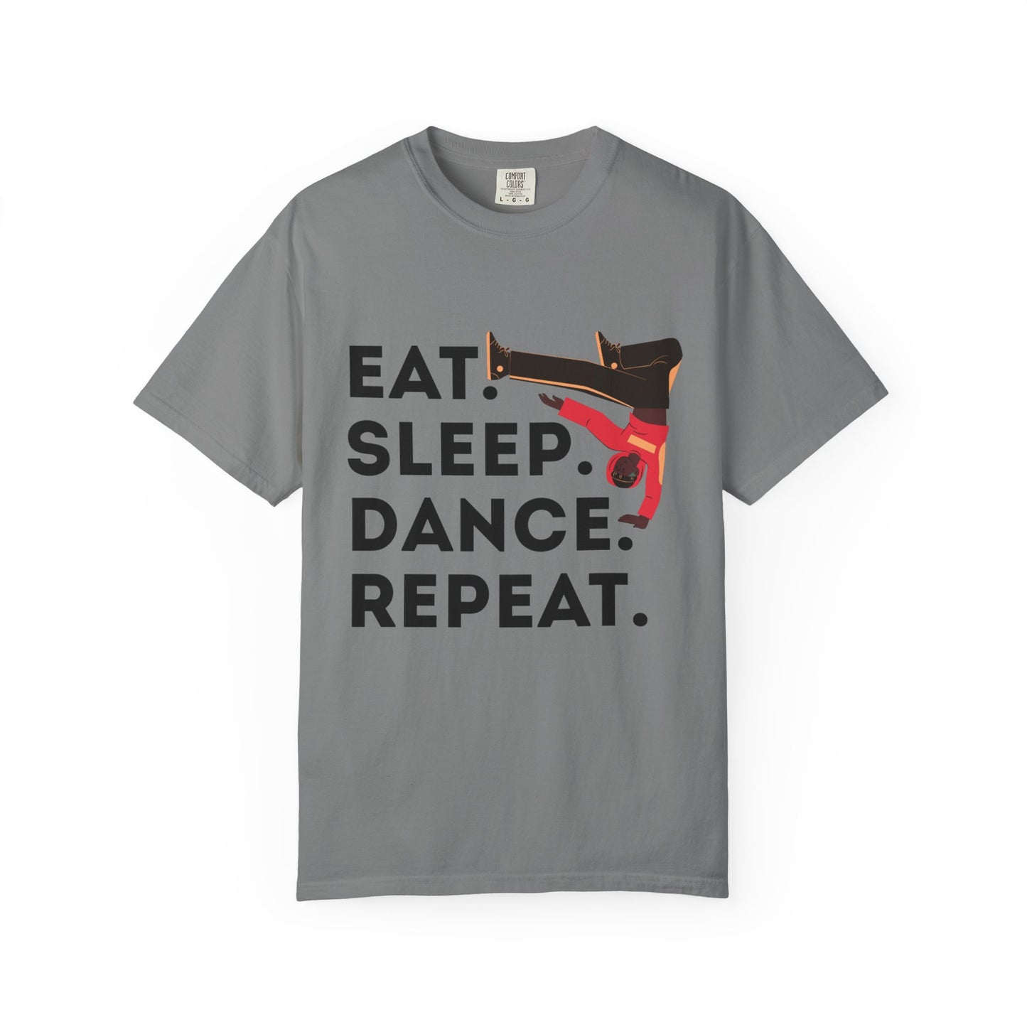 "Eat Sleep Dance Repeat" Unisex Garment-Dyed T-Shirt – Bold B-Boy Graphic Tee – Dance Lifestyle Shirt for Performers & Enthusiasts