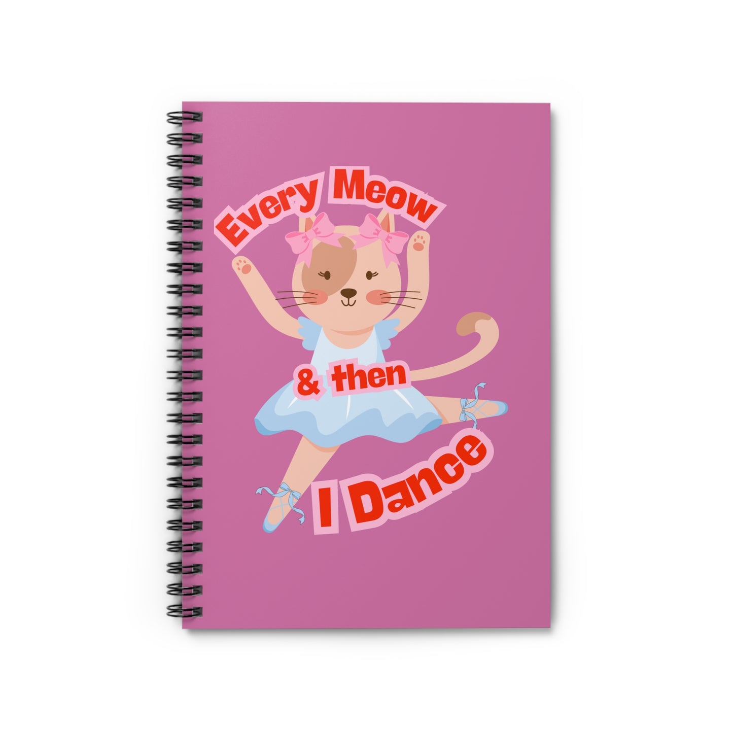 “Every Meow & Then I Dance” Adorable Dancing Cat Graphic | Cute Cat Dance Journal for Ballet Lovers, Students & Writers - Spiral Notebook