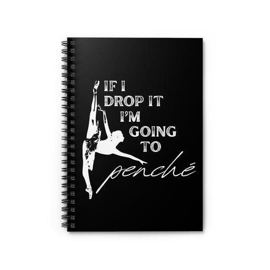 “If I Drop It, I’m Going to Penché” Spiral Notebook with Ballet Dancer Graphic – Funny Dance Notebook for Dancers, Perfect Gift for Studio or Class