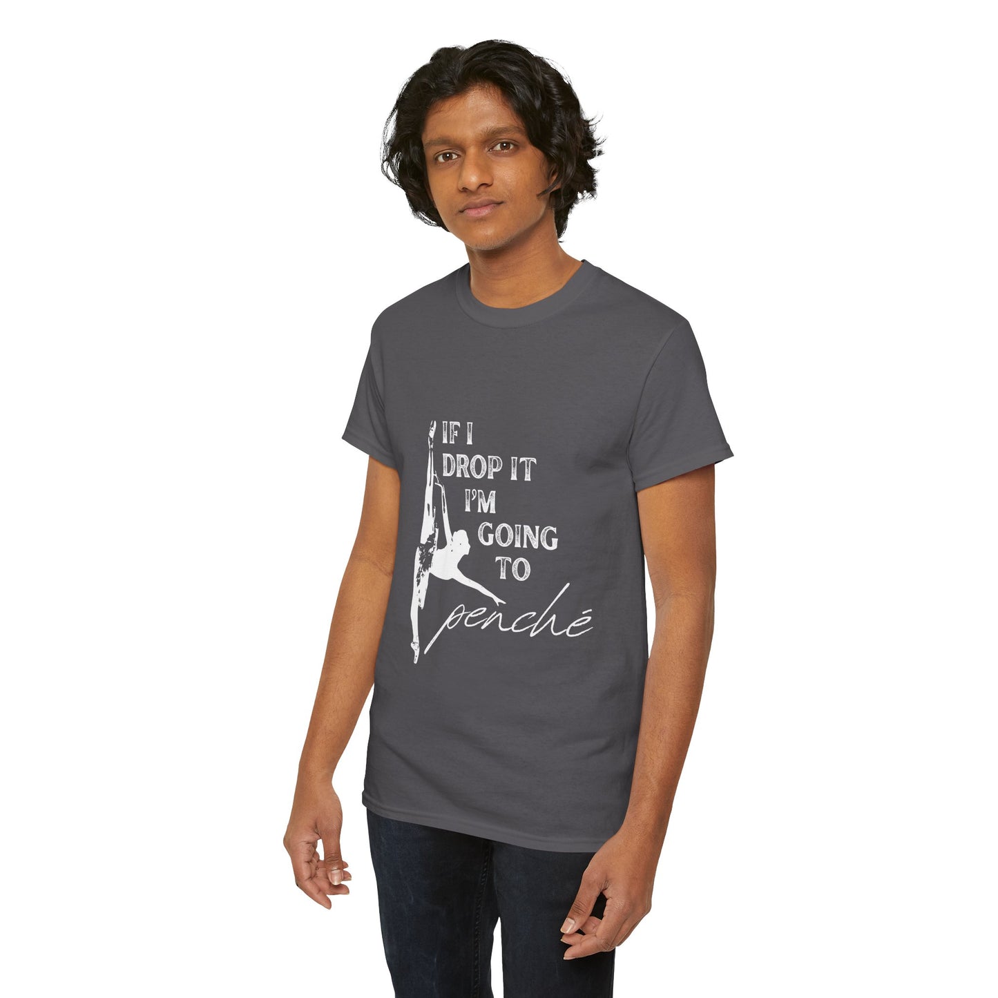 “If I Drop It, I’m Going to Penché” Funny Dance T-Shirt – Unisex Heavy Cotton Tee with Dancer Graphic and Optional Back Personalization (Name or Studio)