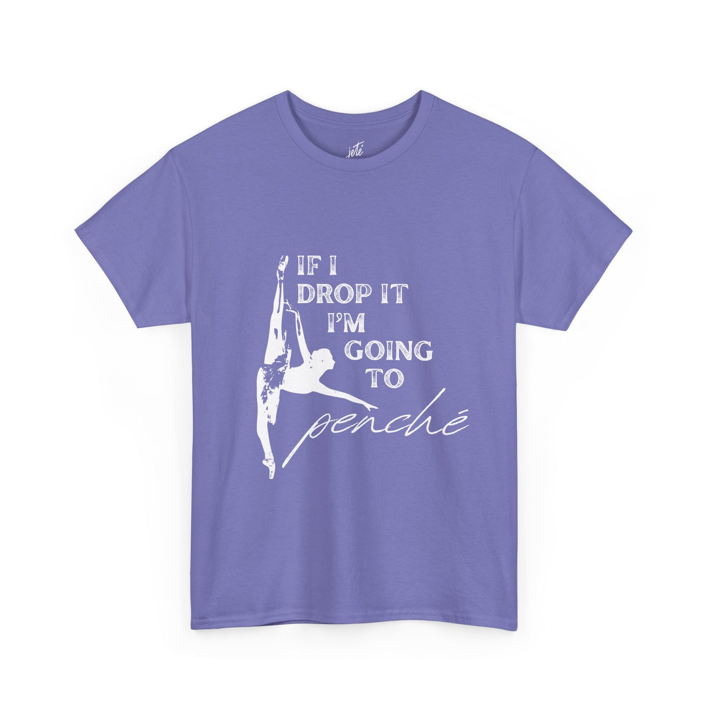 “If I Drop It, I’m Going to Penché” Funny Dance T-Shirt – Unisex Heavy Cotton Tee with Dancer Graphic and Optional Back Personalization (Name or Studio)