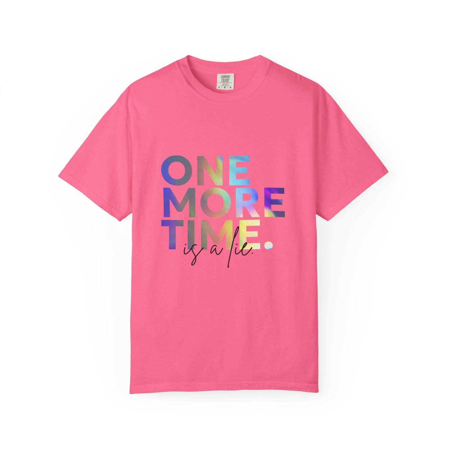 "One More Time is a Lie" Unisex Garment-Dyed T-Shirt – Funny Dance Quote Tee – Text-Based Graphic Shirt for Dancers