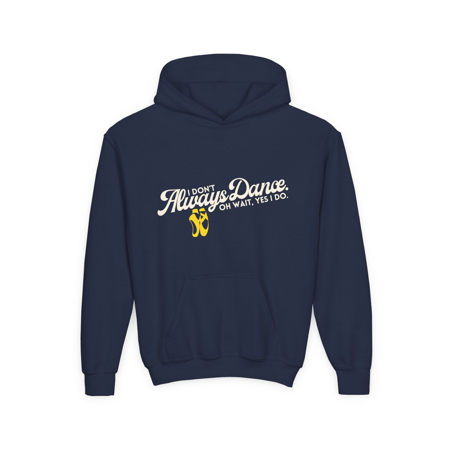 "I Don’t Always Dance. Oh Wait, Yes I Do" Youth Hooded Sweatshirt – Bold Text-Based Dance Graphic Hoodie for Kids and Teens