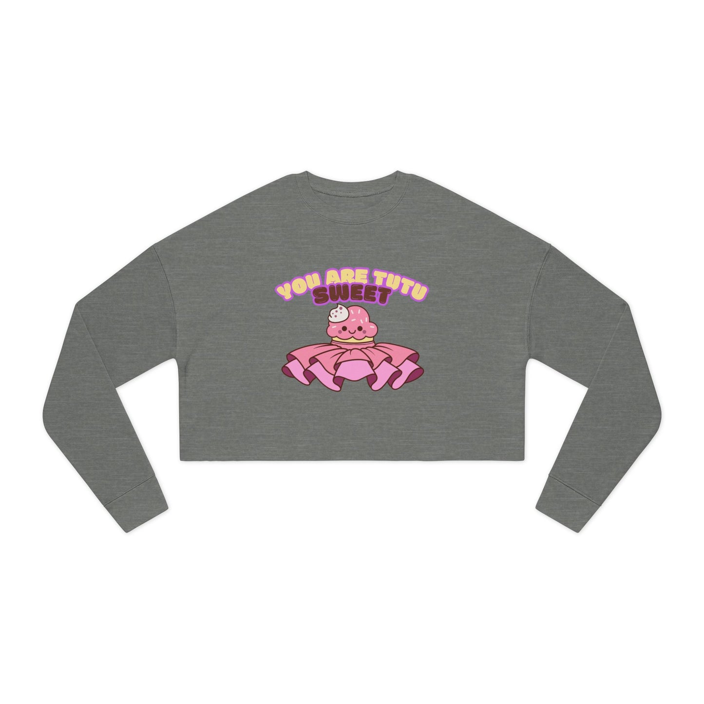 "You Are Tutu Sweet" – Kawaii Cupcake Women’s Cropped Dance Sweatshirt | Cute Ballet-Inspired Graphic Pullover
