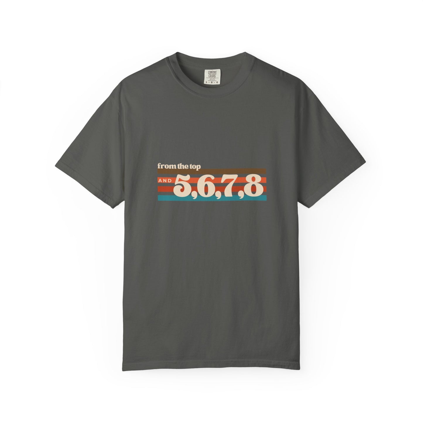 "From the Top and 5, 6, 7, 8" Unisex Garment-Dyed T-Shirt – Retro Dance Cue Graphic Tee – Choreography-Inspired Shirt for Dancers & Performers