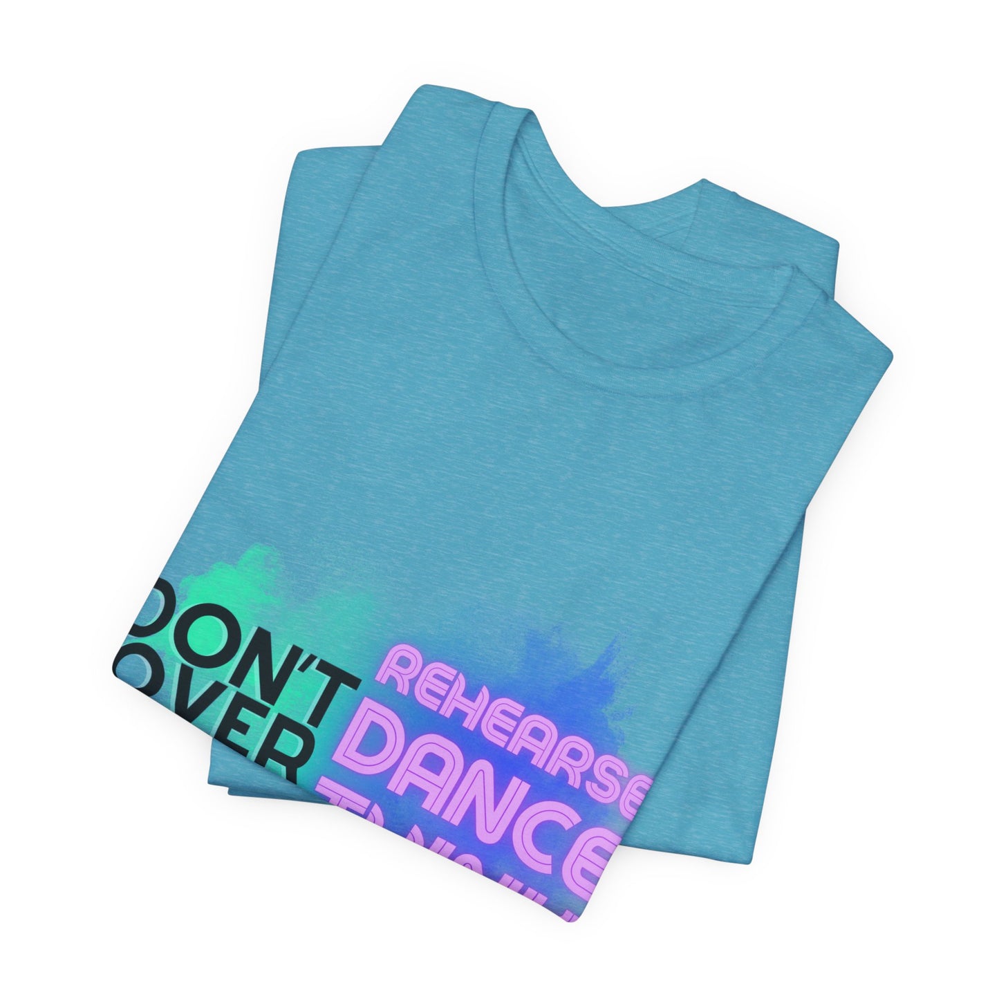 "Don't Over Rehearse Dance Think" T-Shirt β Retro 80s-Inspired Dance Quote Unisex Garment-Dyed Tee πΆπ